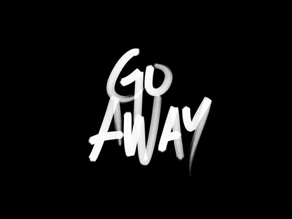 GO AWAY, white brushstroke text, stark black background, SD Desktop Wallpaper