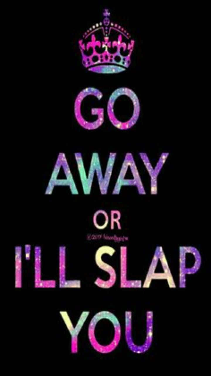 glittery rainbow crown, bold text, GO AWAY OR I'LL SLAP YOU, HD Phone Wallpaper