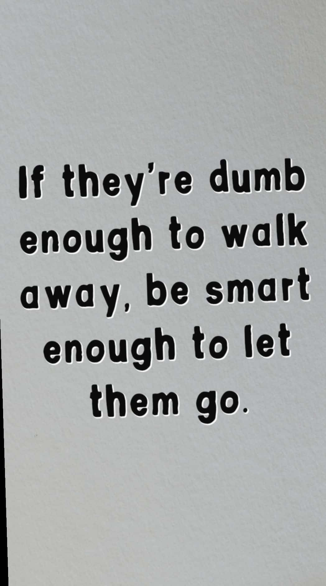 black text, textured white paper, If they're dumb enough to walk away be smart enough to let them go, HD Phone Wallpaper
