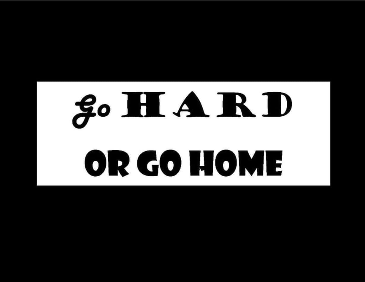 Go HARD OR GO HOME, black, white, SD Desktop Wallpaper