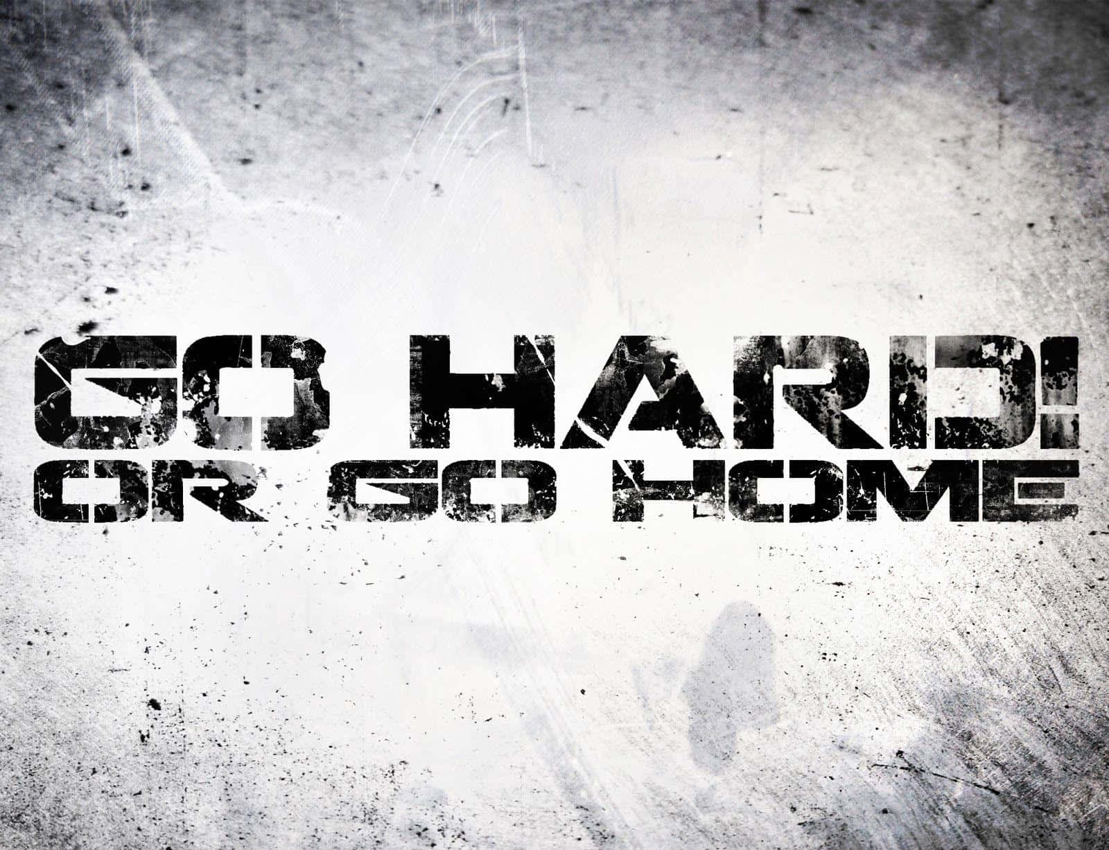 Go Hard Or Go Home, distressed concrete background, bold gritty text, HD Desktop Wallpaper