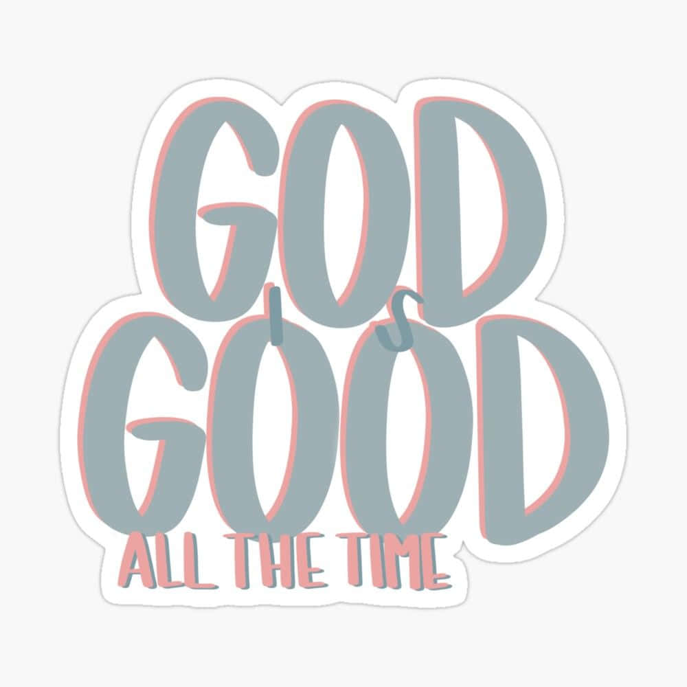 God Is Good, GOD IS GOOD ALL THE TIME, gray letters, SD Desktop Wallpaper