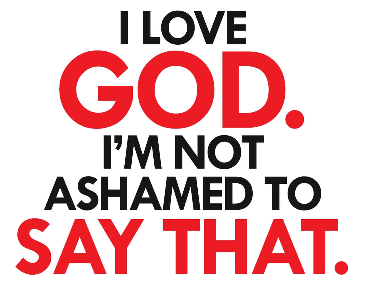 I LOVE GOD. I'M NOT ASHAMED TO SAY THAT., red, black, SD Desktop Wallpaper
