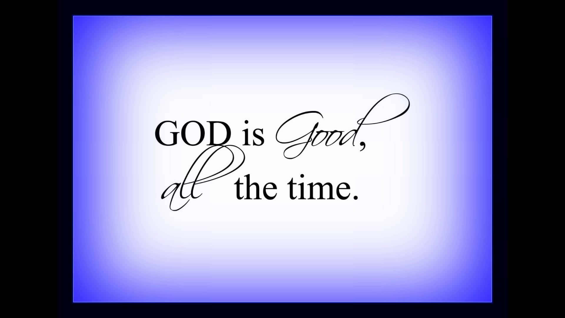 God is Good All The Time Quote, serene blue gradient background, elegant black script, Full HD Desktop Wallpaper