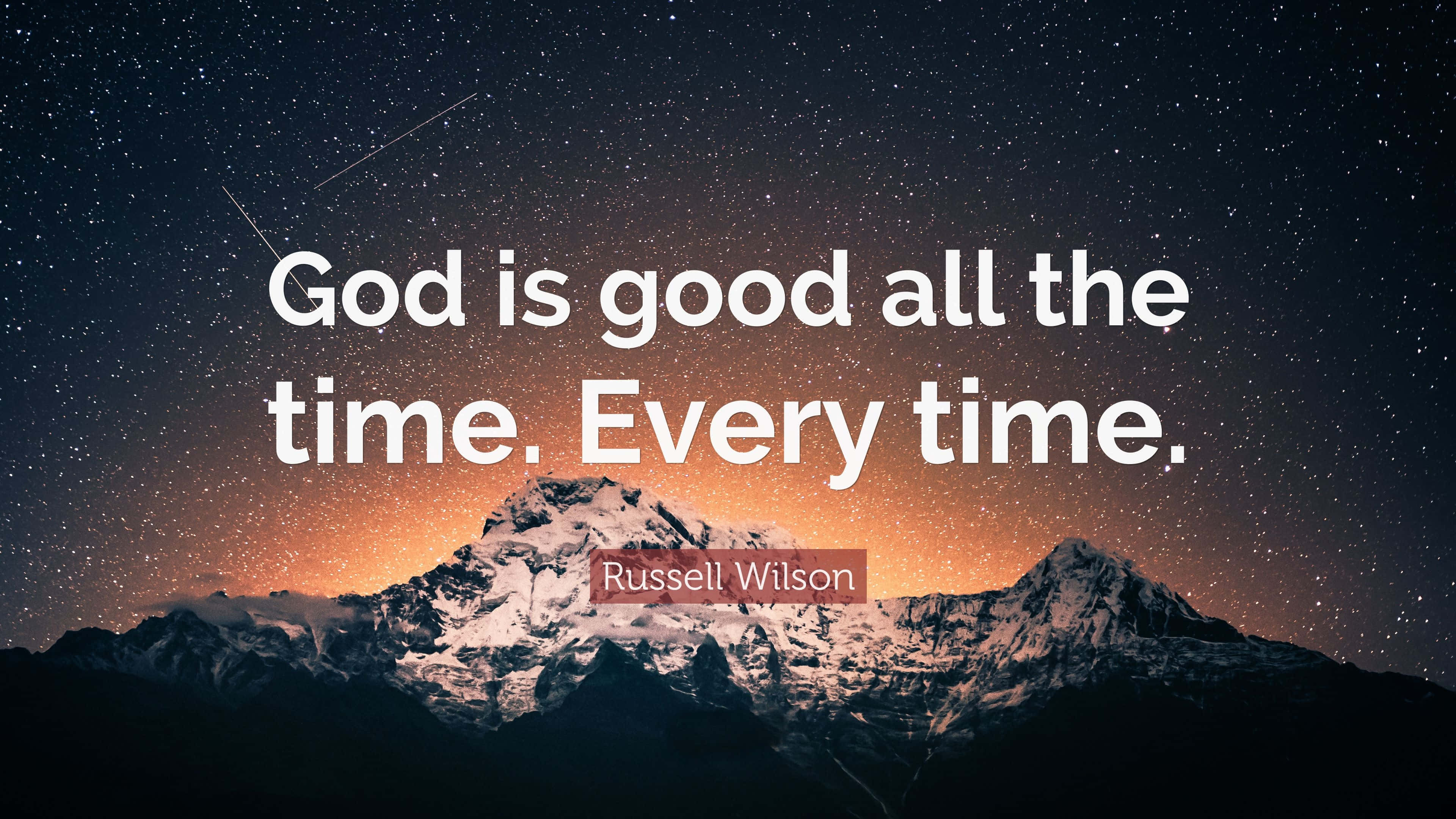 God Is Good Every Time, snow-capped mountains, starry night sky, 4K Desktop Wallpaper