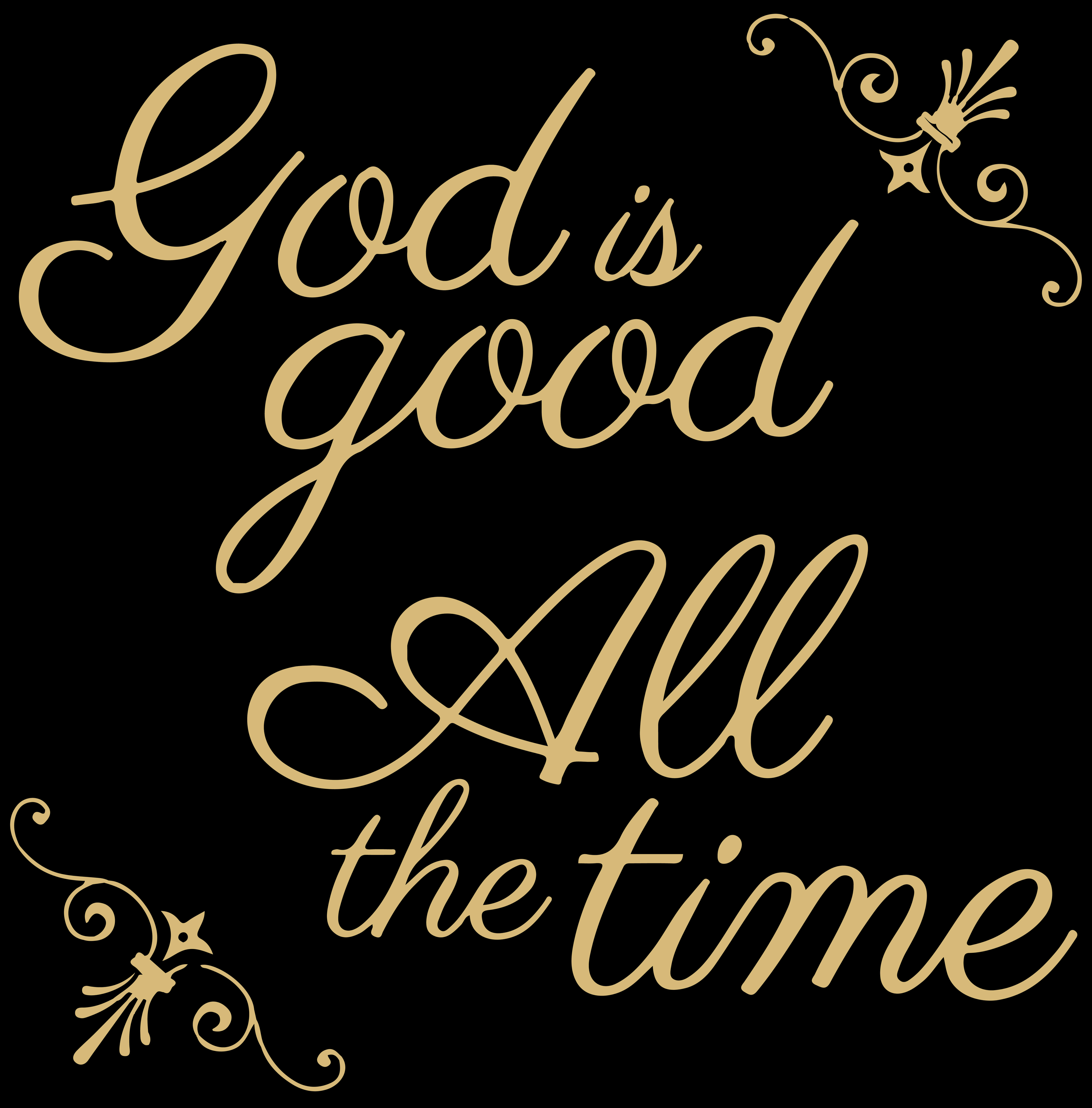God is good All the time, gold cursive text, solid black background, 5K Phone Wallpaper