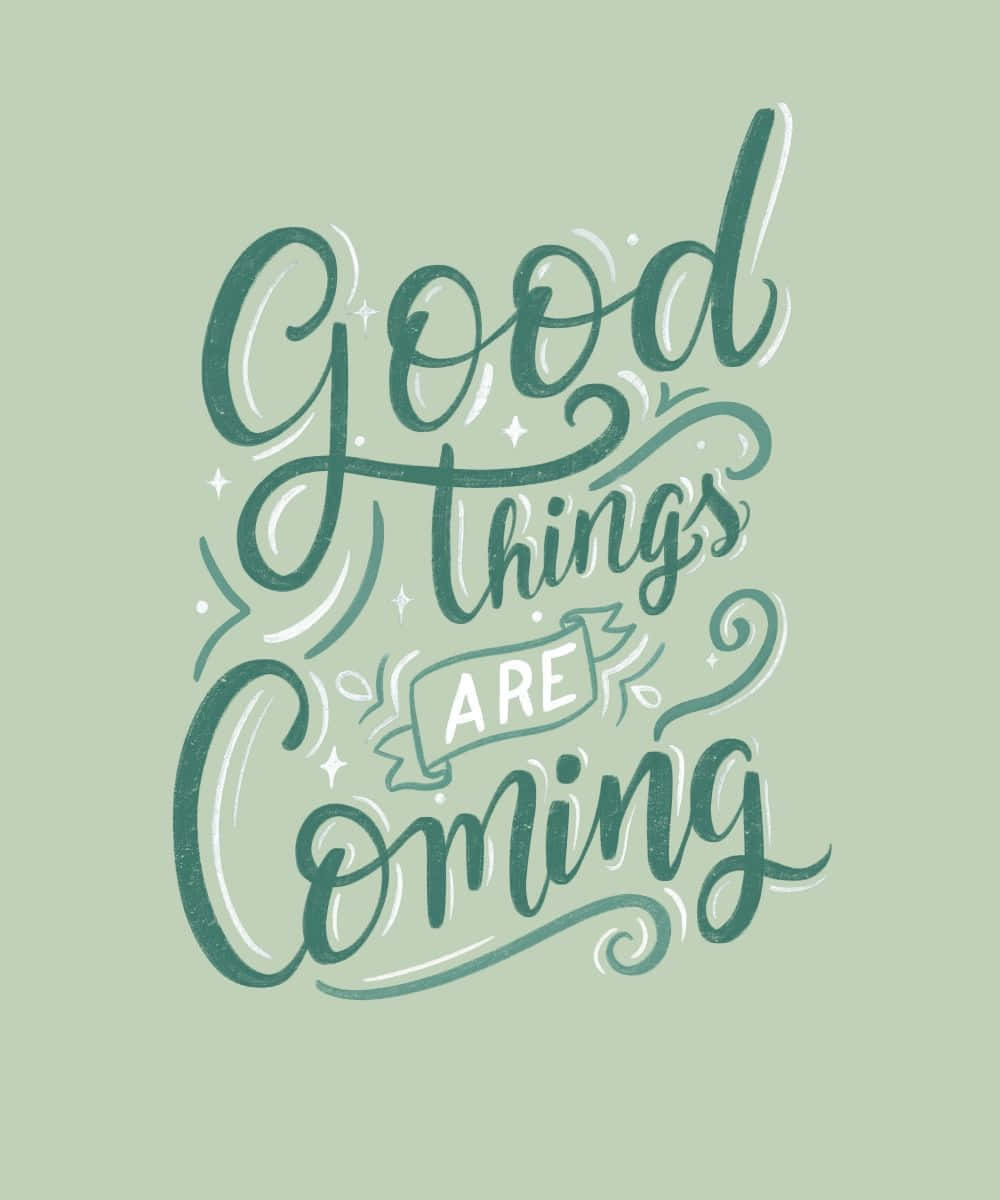 Good Things ARE Coming, teal calligraphy, sage green background, SD Phone Wallpaper