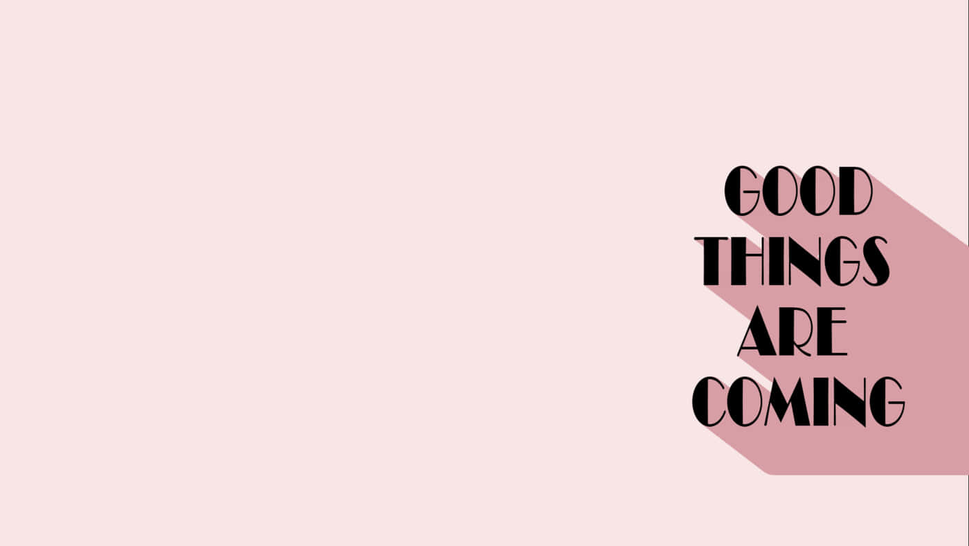 Good Things Are Coming, pink background, bold black text, HD Desktop Wallpaper