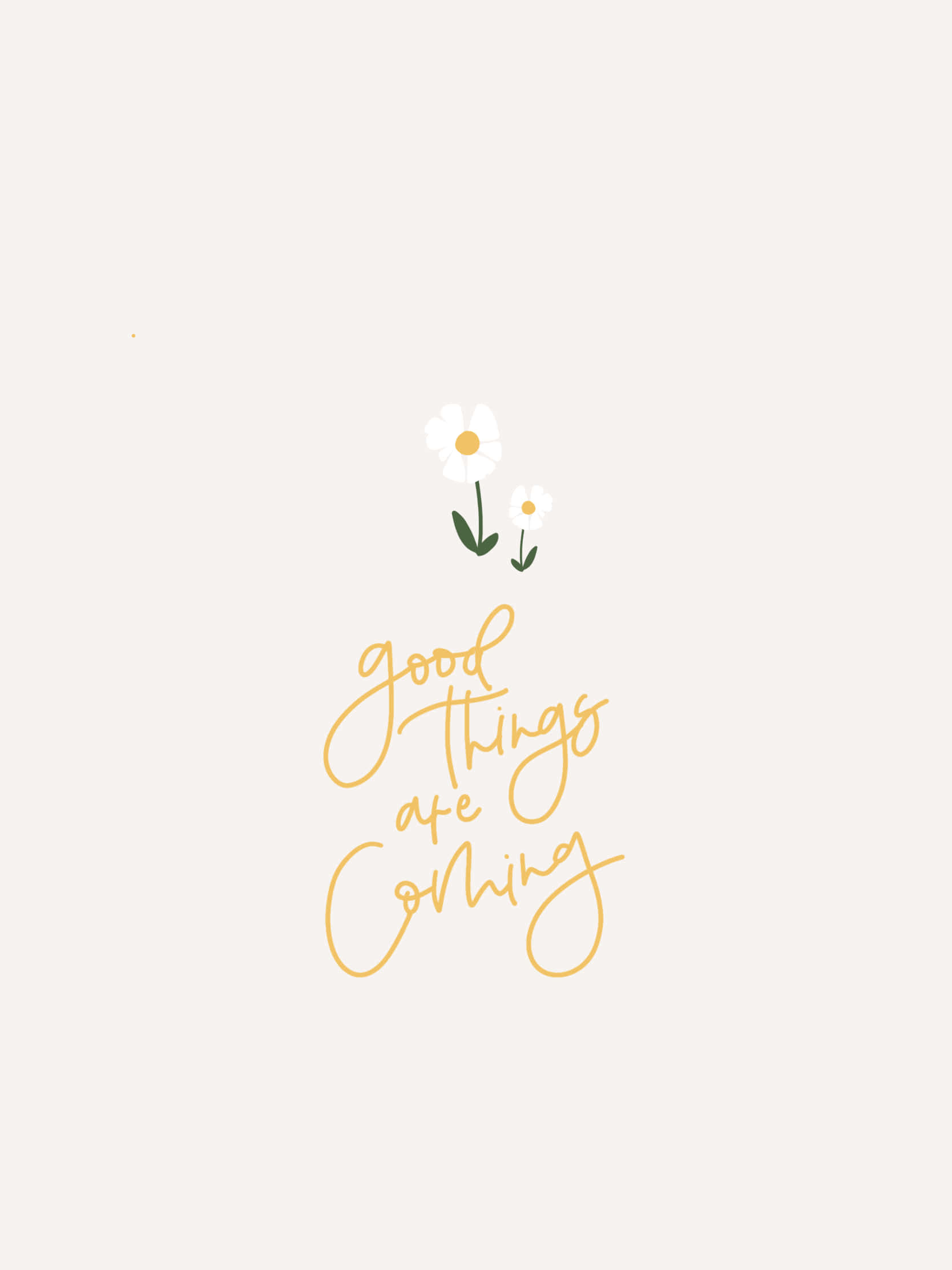 Good Things Are Coming, golden cursive text, white daisies, Full HD Phone Wallpaper