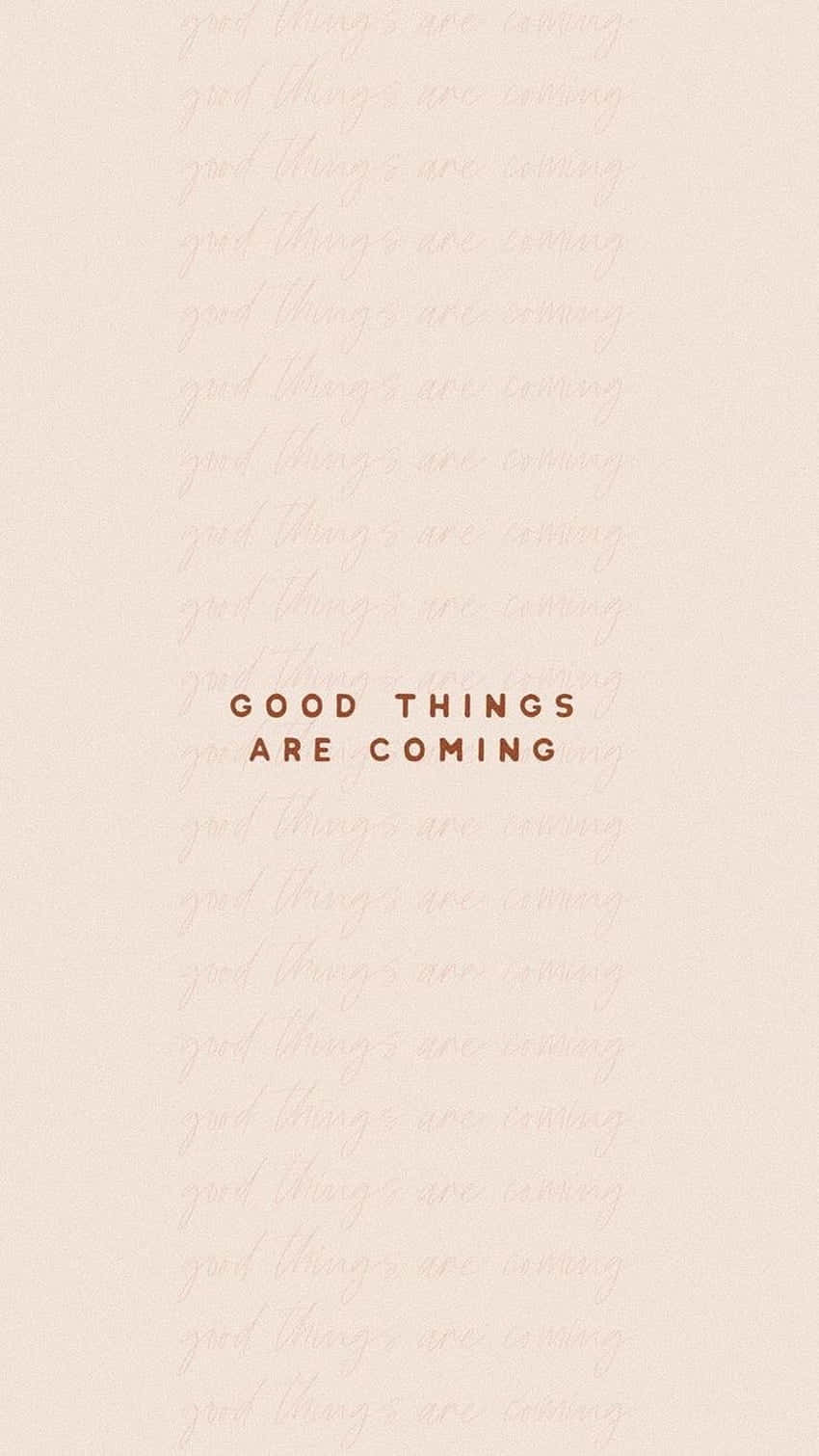Good Things Are Coming, beige background, faint repeating text, HD Phone Wallpaper