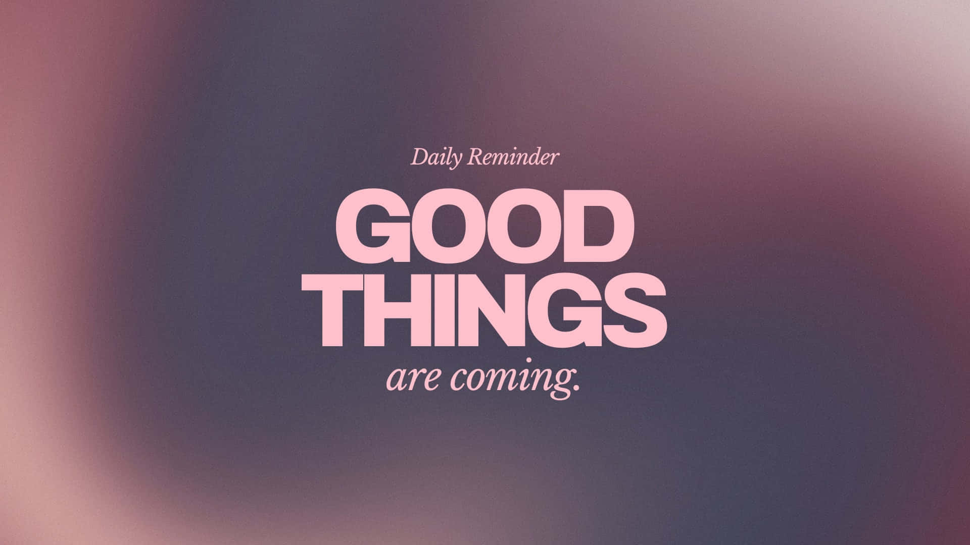 GOOD THINGS are coming, pink text, mauve and lavender gradient, Full HD Desktop Wallpaper