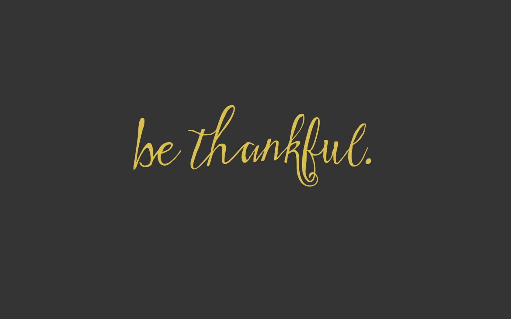 Golden cursive text, be thankful, dark gray background, HD Desktop Wallpaper
