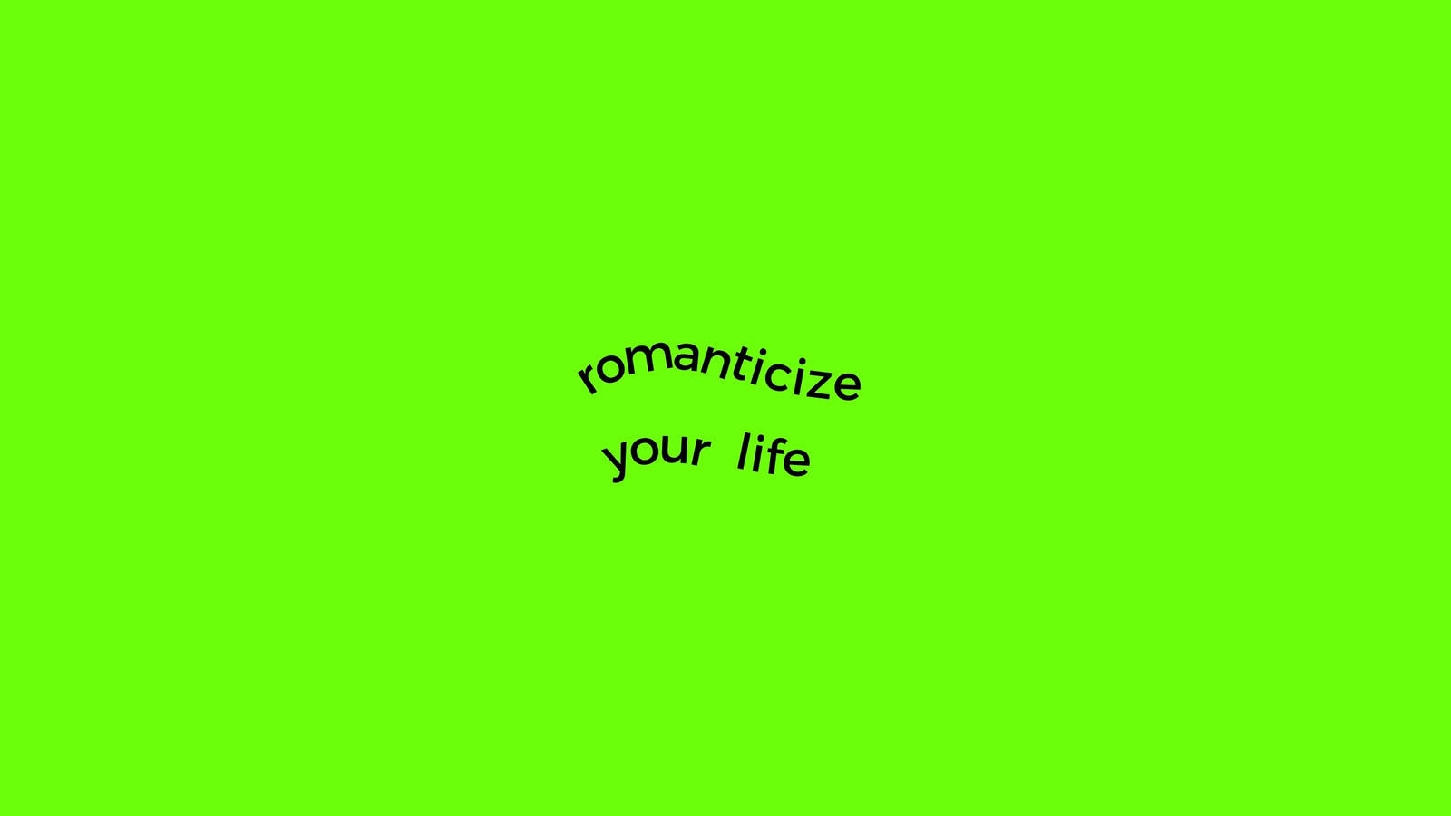 Romanticize Your Life, neon green background, bold black text, HD Desktop Wallpaper