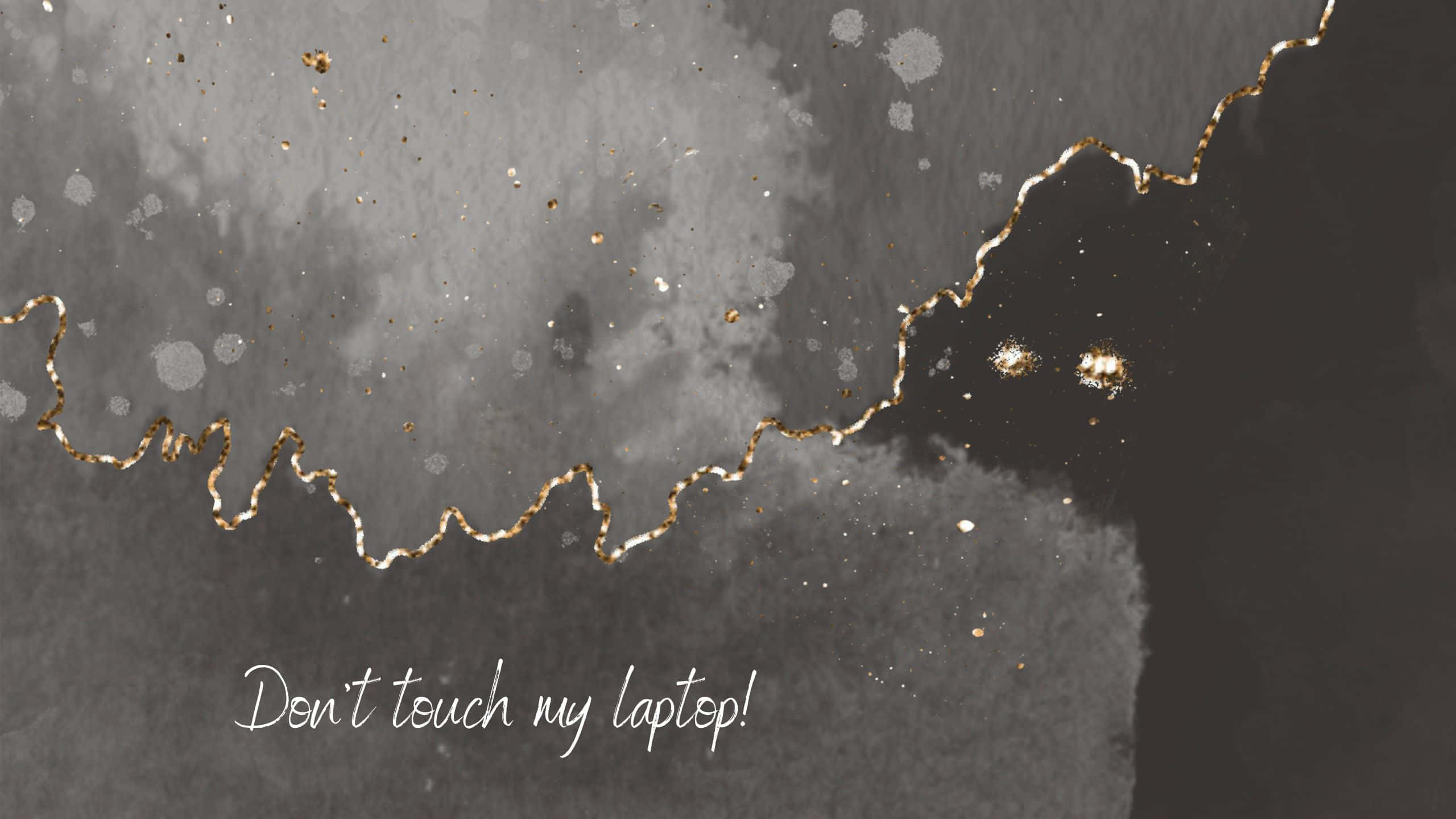 Don't Touch My Laptop, dark gray watercolor background, golden glittery lines, 2K Desktop Wallpaper