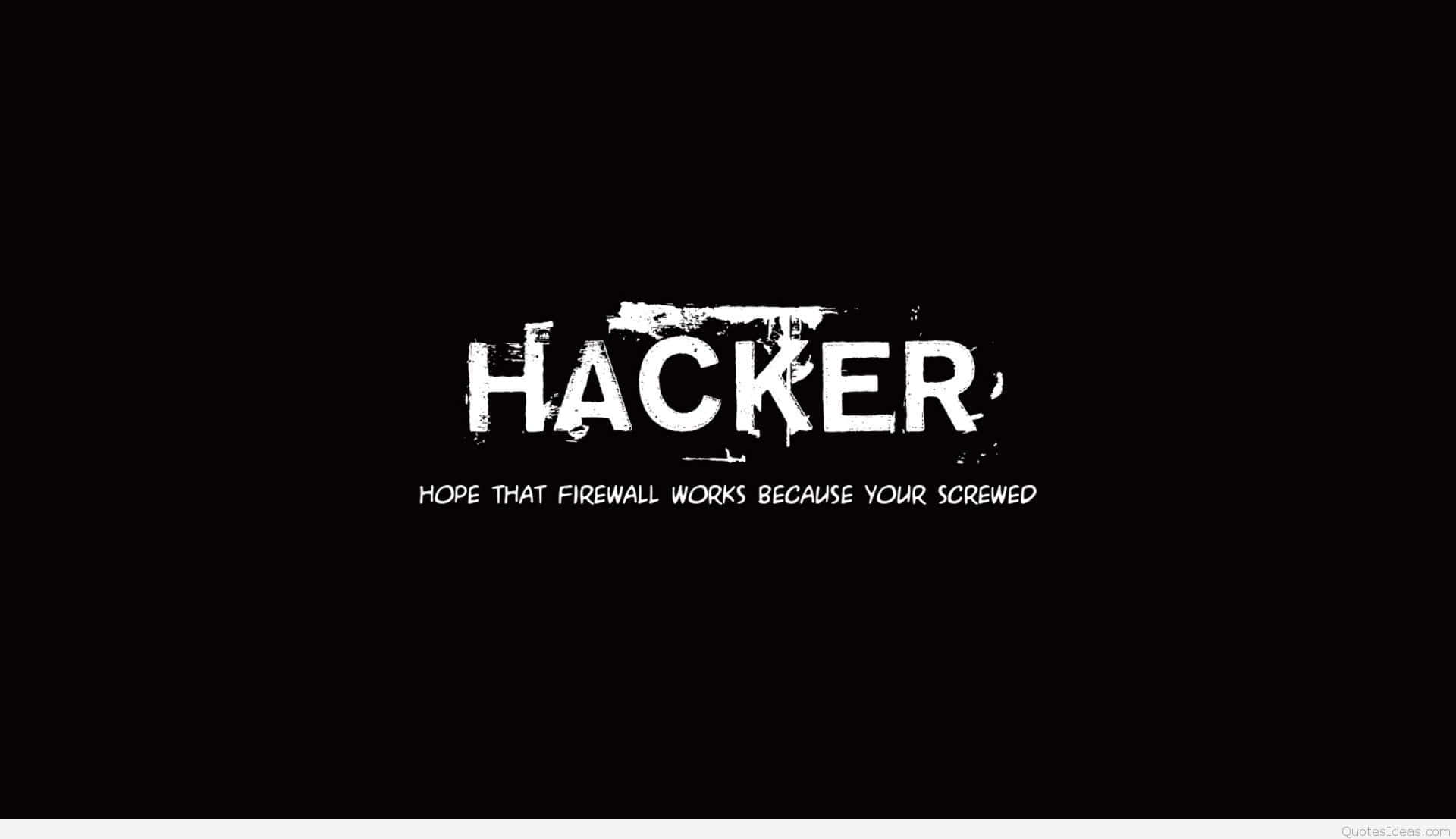 HACKER, HOPE THAT FIREWALL WORKS BECAUSE YOUR SCREWED, black background, Full HD Desktop Wallpaper