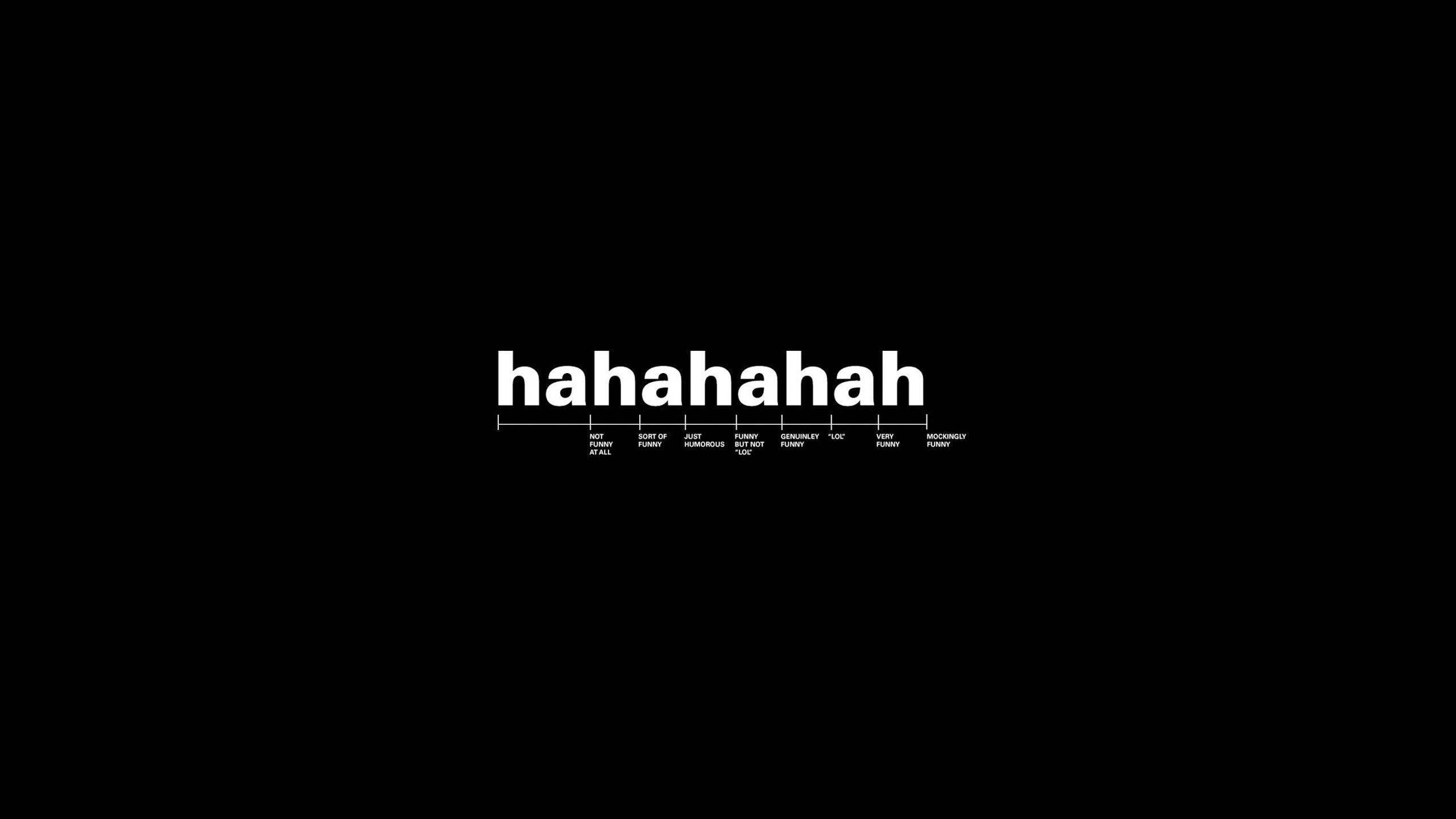hahahahah, black background, timeline of humor descriptors, 2K Desktop Wallpaper