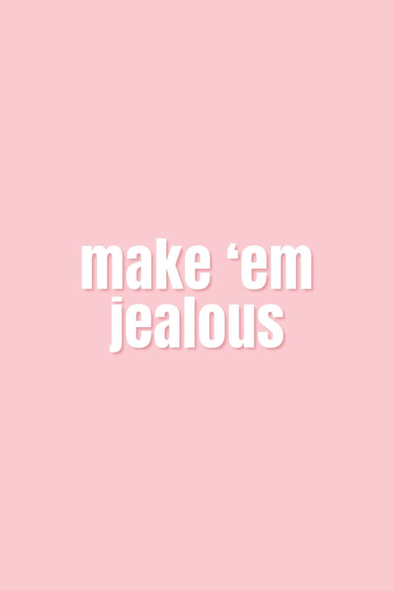 pastel pink background, bold white text, make em jealous, SD Phone Wallpaper