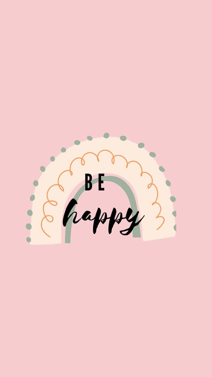 pastel pink background, stylized rainbow arch, BE happy, SD Phone Wallpaper