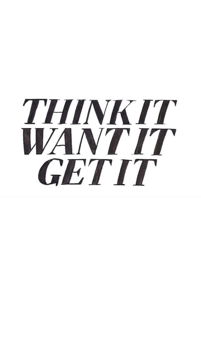 think it want it get it, bold black motivational text, stark white background, SD Phone Wallpaper