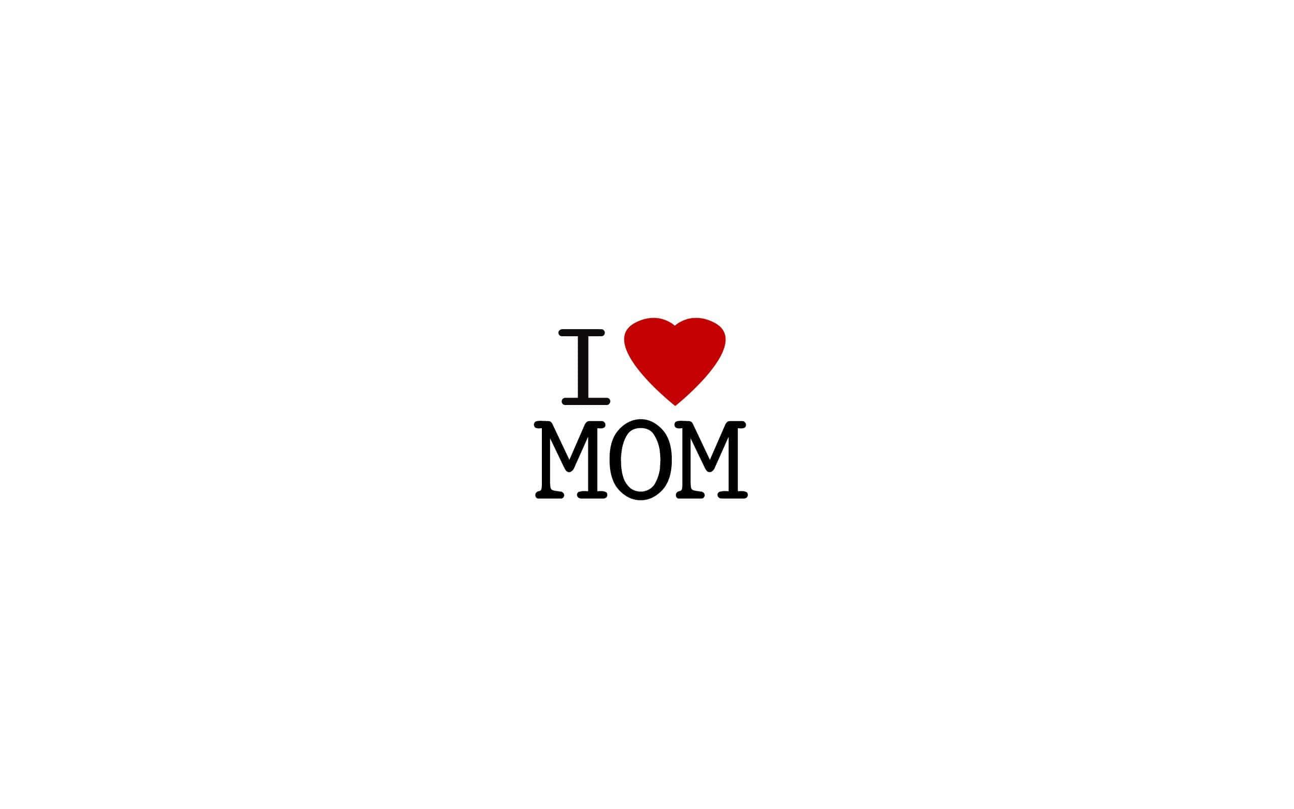I Love Mom Graphic, white background, bold black text, 2K Desktop Wallpaper