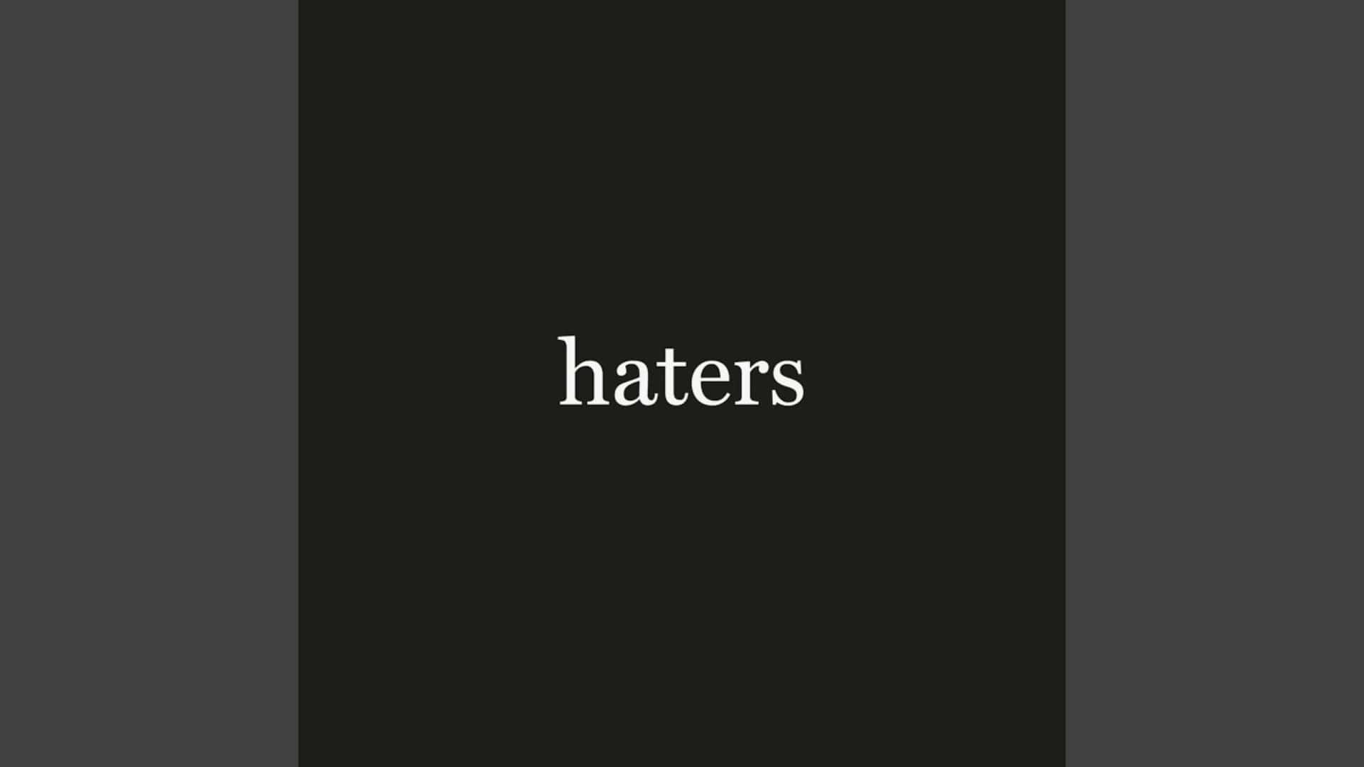 Haters, white serif font, dark gray background, Full HD Desktop Wallpaper