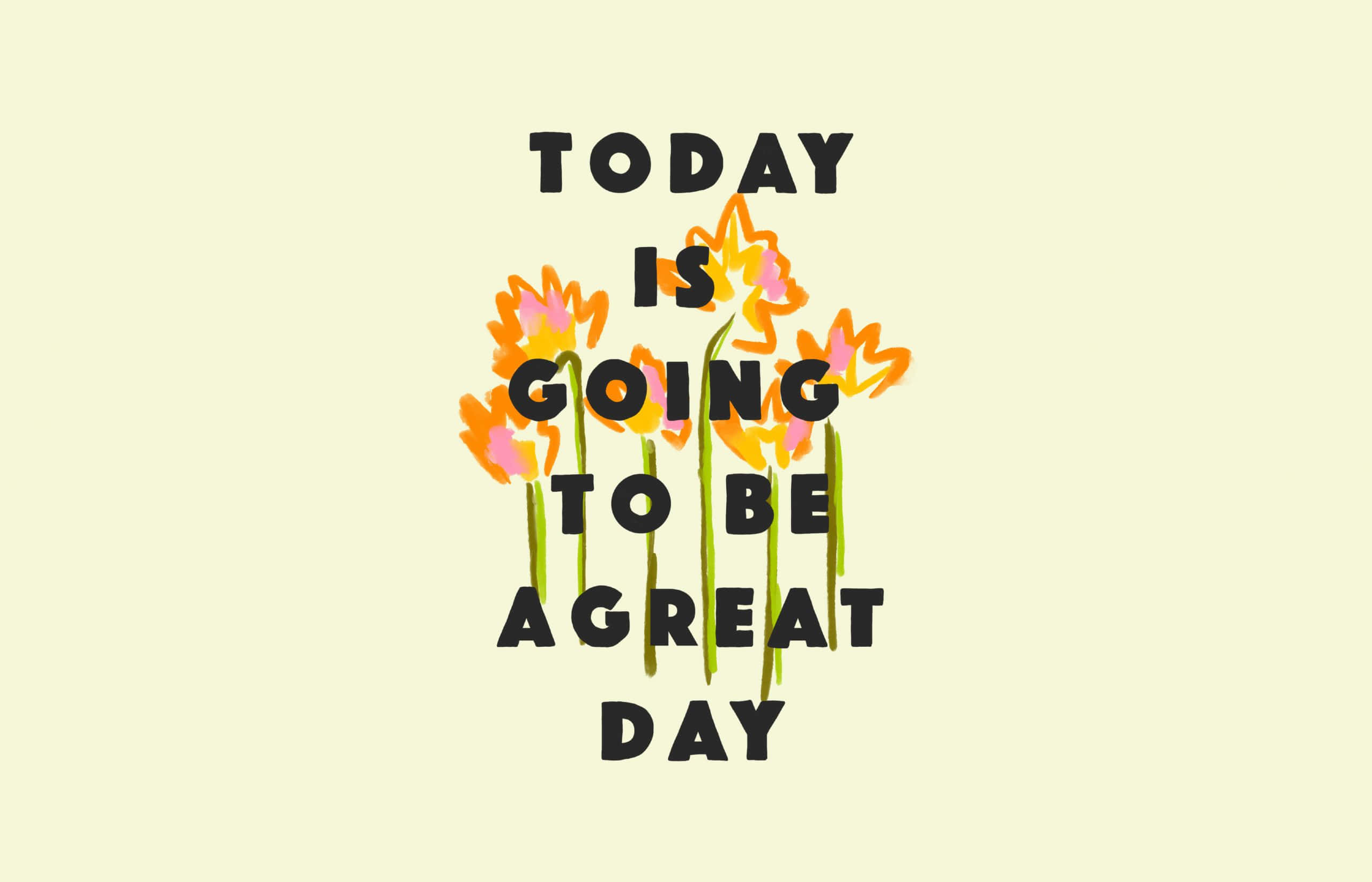 Great Day, positive quote, floral design, 2K Desktop Wallpaper