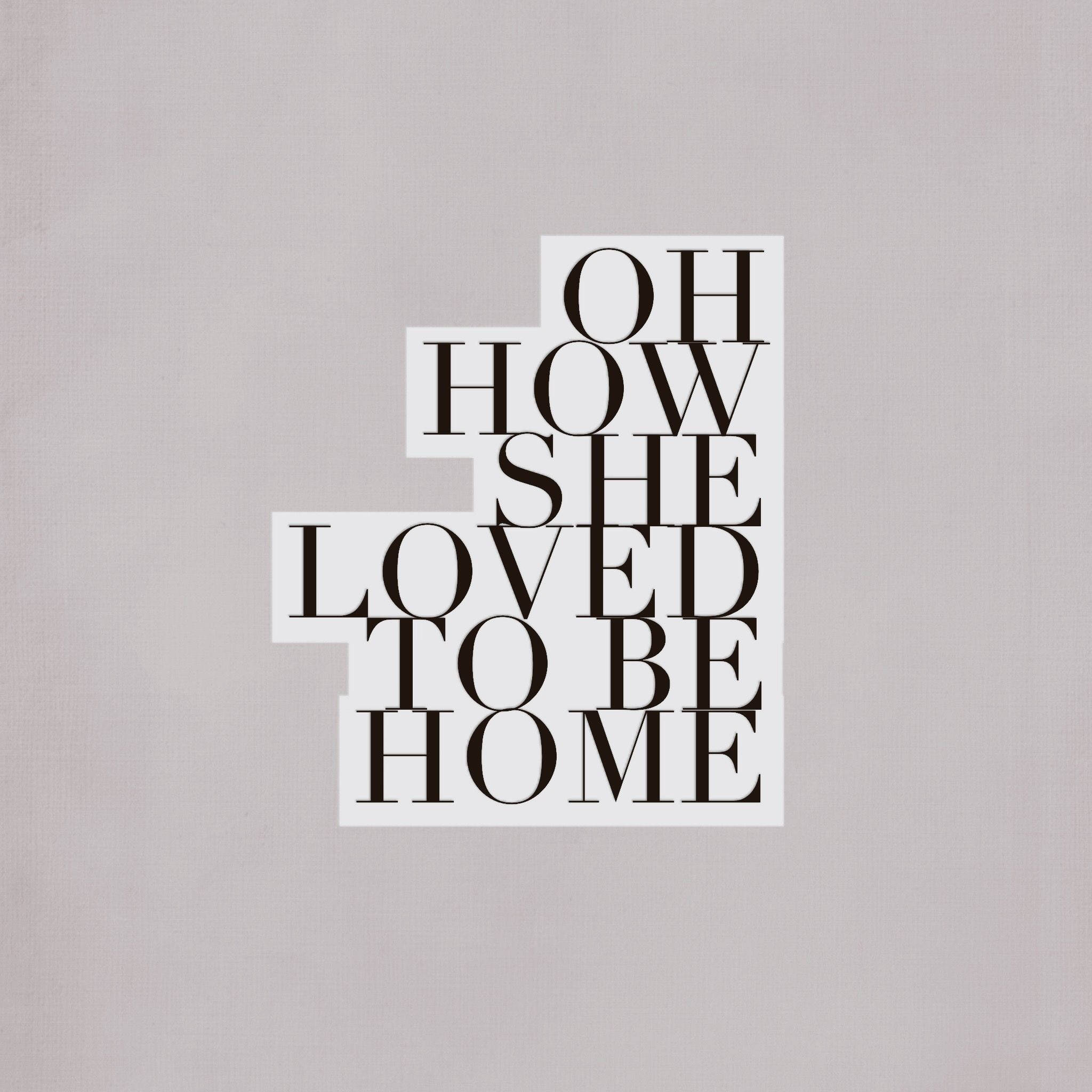 OH HOW SHE LOVED TO BE HOME, textured light gray background, bold black text, Full HD Desktop Wallpaper