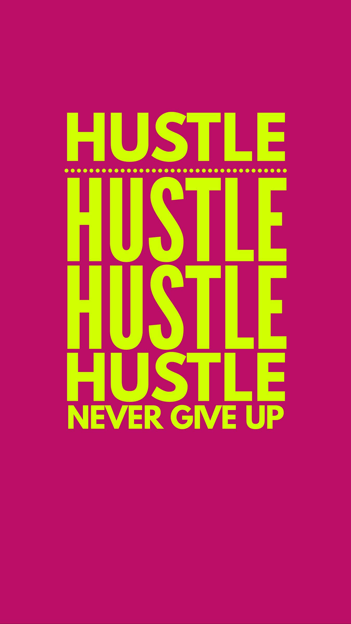 HUSTLE, NEVER GIVE UP, neon yellow text, Full HD Phone Wallpaper