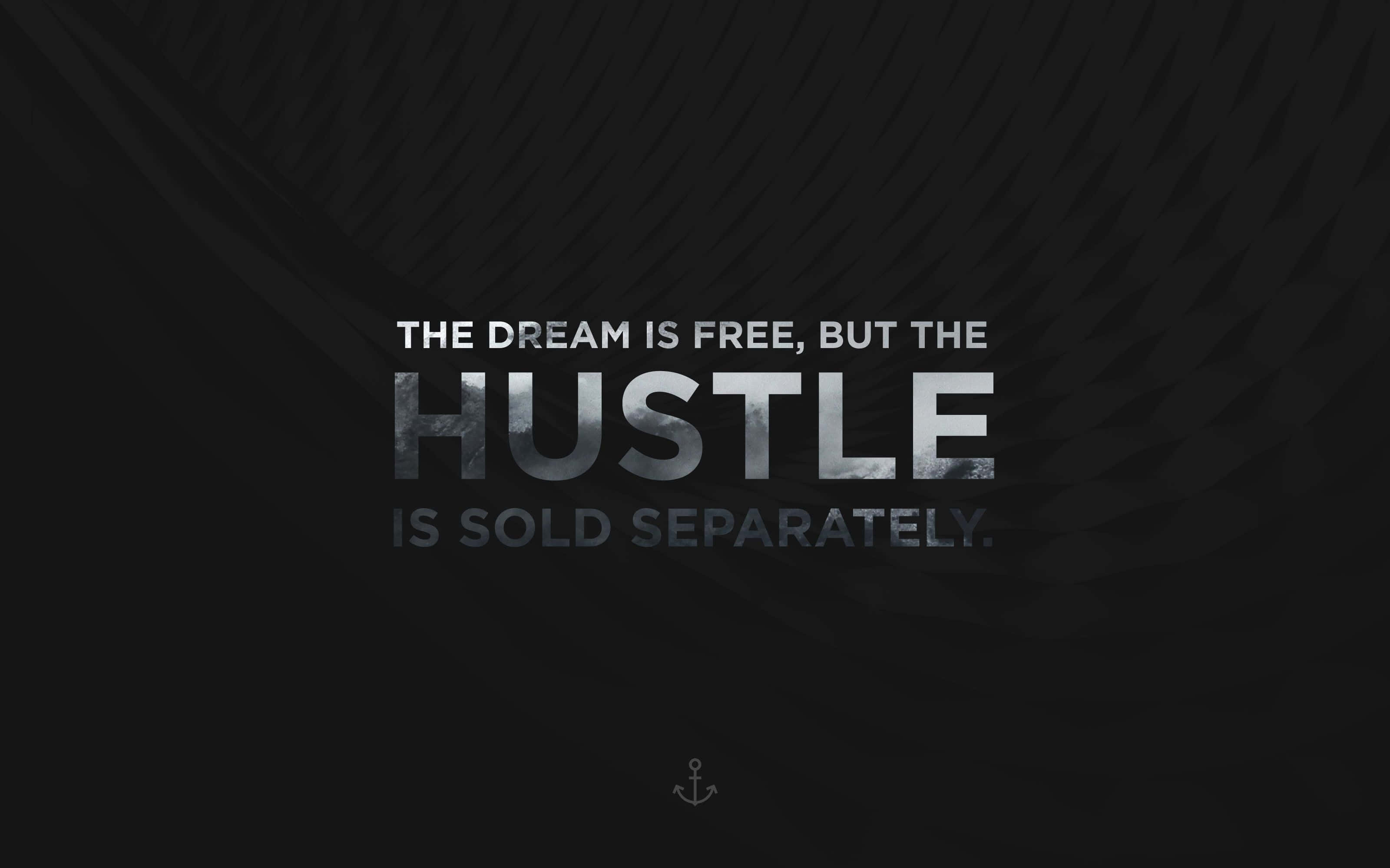Hustler, THE DREAM IS FREE, BUT THE HUSTLE IS SOLD SEPARATELY, dark textured background, 2K Desktop Wallpaper