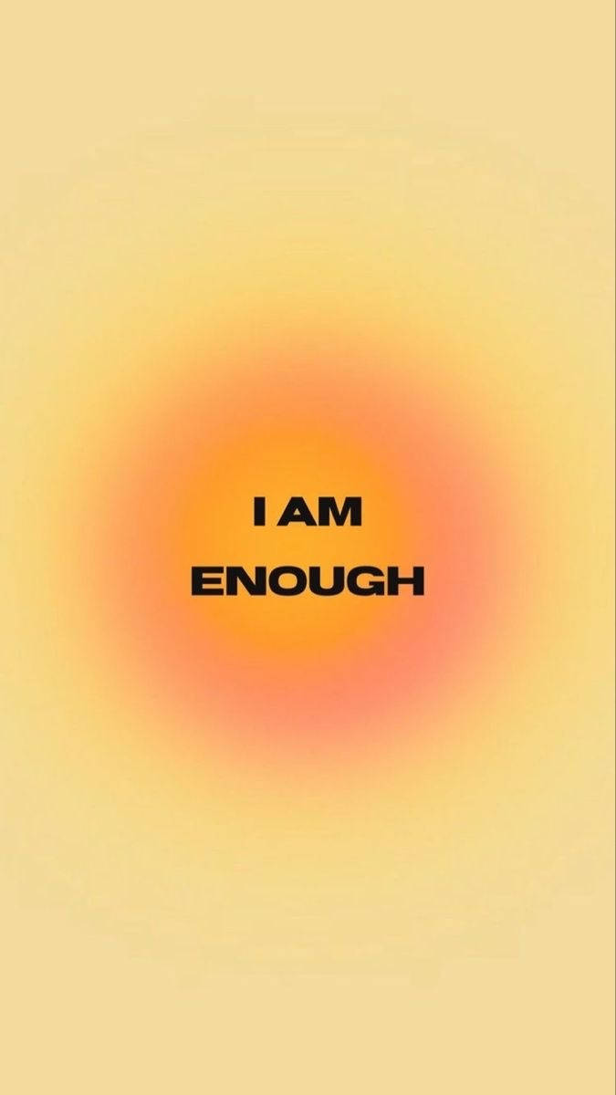 I AM ENOUGH, yellow, orange, SD Phone Wallpaper
