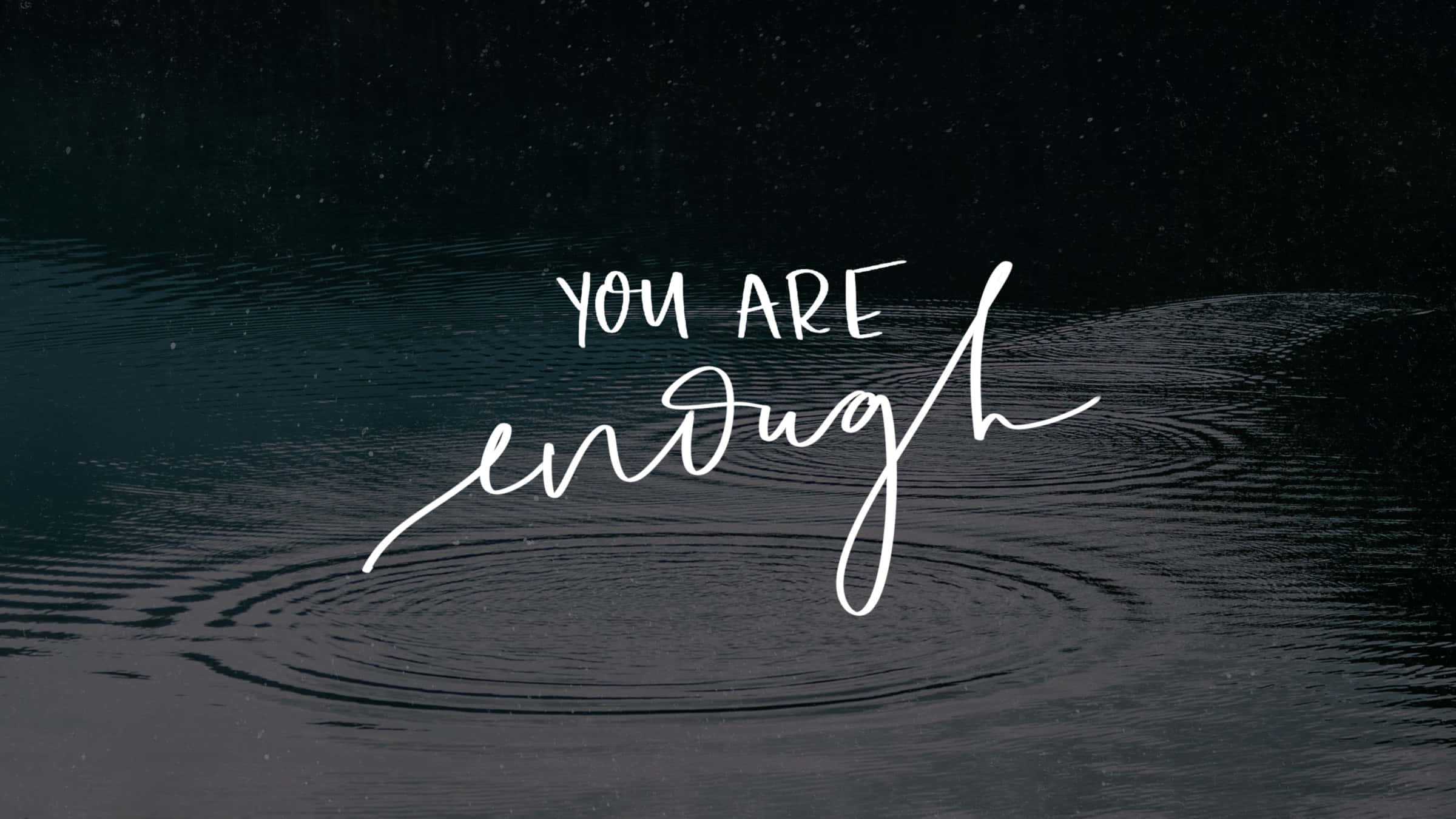 you are enough, cursive text, dark rippling water, Full HD Desktop Wallpaper