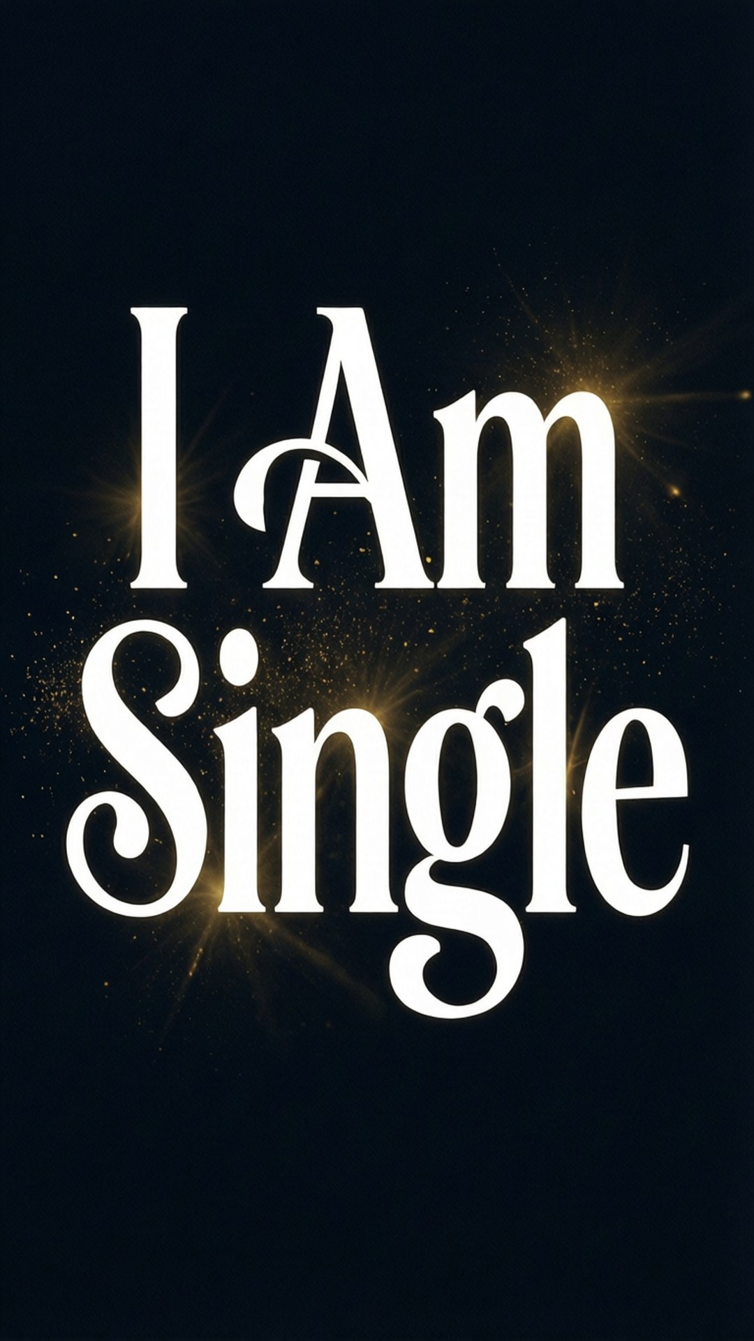 I Am Single, dark cosmic background, glowing starburst effects, Full HD Phone Wallpaper