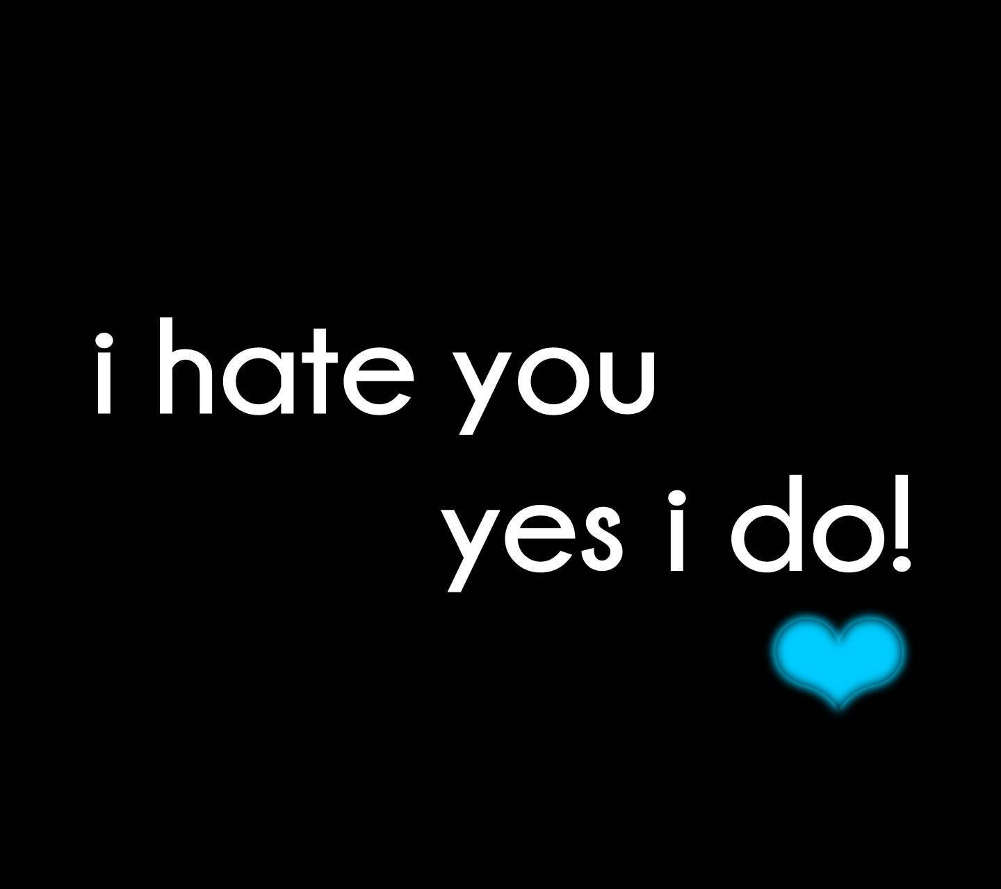 I Hate You Yes I Do, black background, white text, HD Desktop Wallpaper