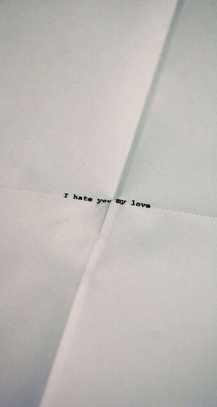 I Hate You My Love, white paper, typed phrase, HD Phone Wallpaper