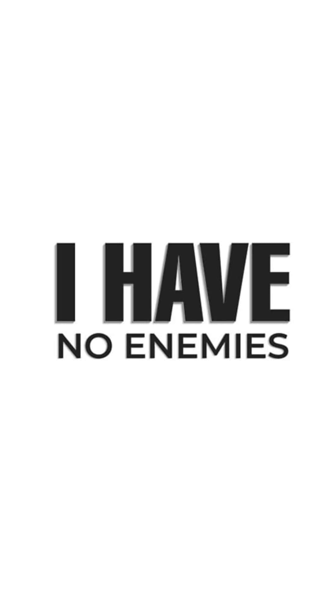 I Have No Enemies, black text, white background, Full HD Phone Wallpaper