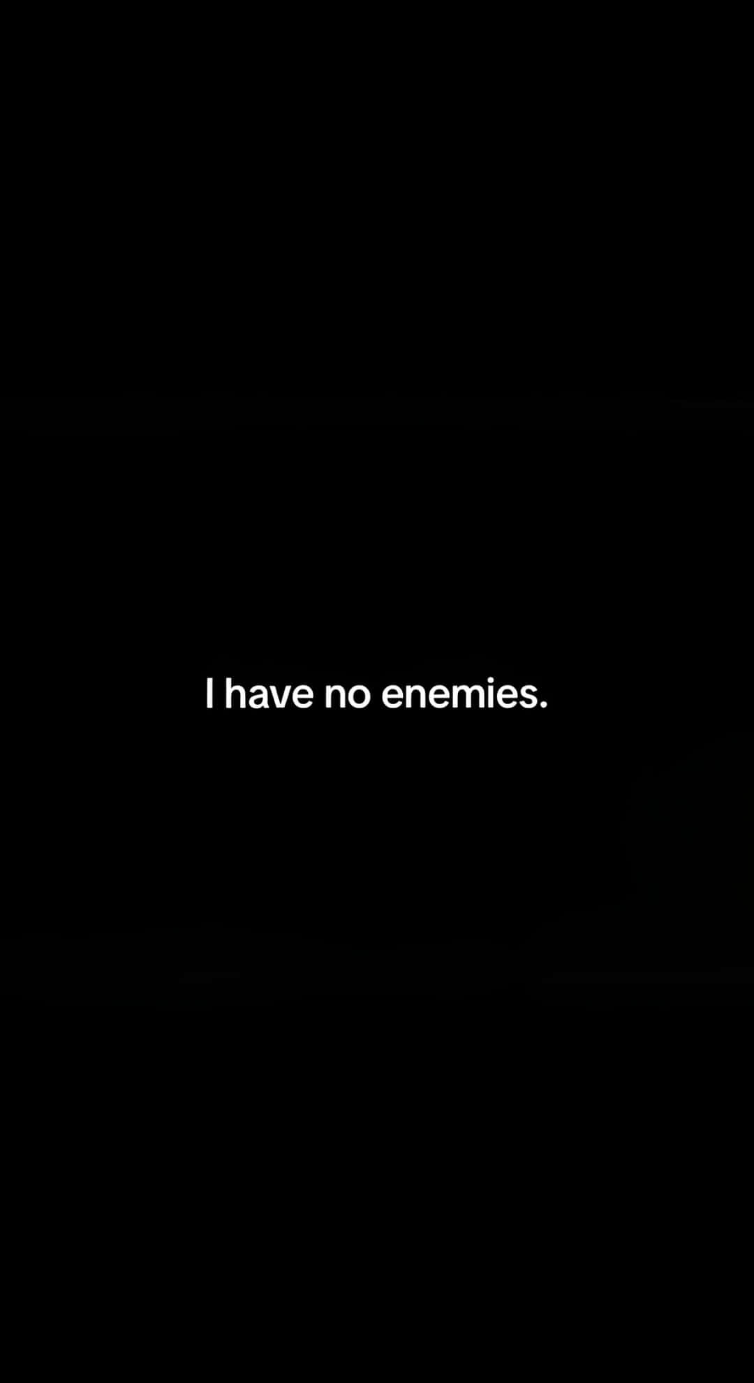 I Have No Enemies, black background, white text, Full HD Phone Wallpaper