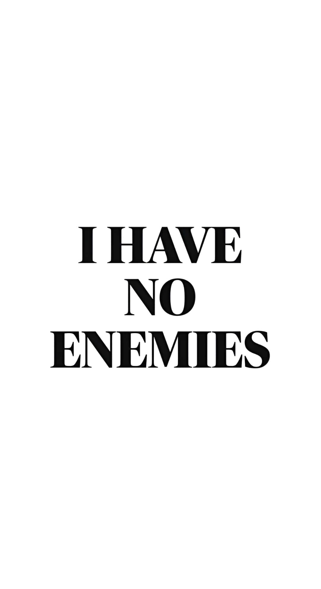 I Have No Enemies, black text, white background, Full HD Phone Wallpaper
