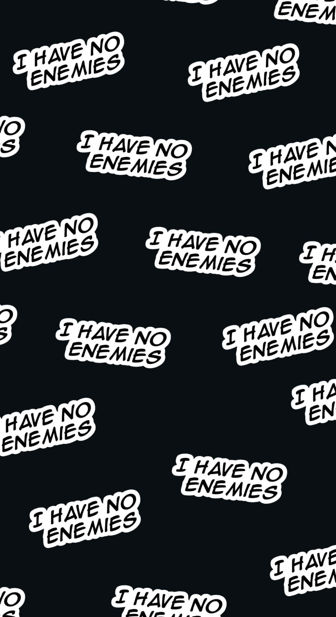 I Have No Enemies, white bold text, solid black background, Full HD Phone Wallpaper