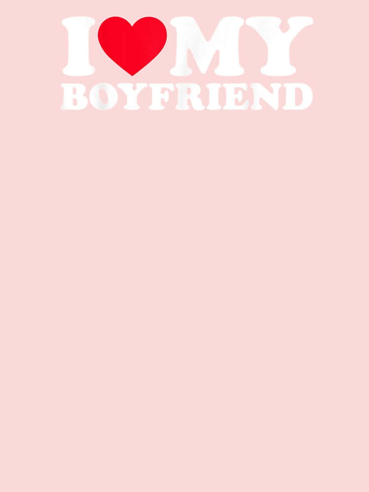 I ❤️ MY BOYFRIEND, minimalist pink background, bold white text, SD Phone Wallpaper