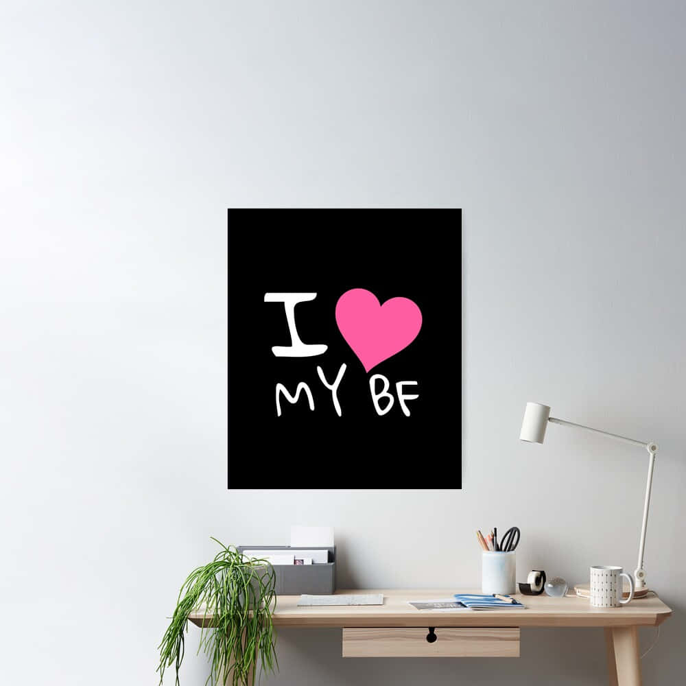 I Love My B F Poster, black poster, white text, SD Desktop Wallpaper