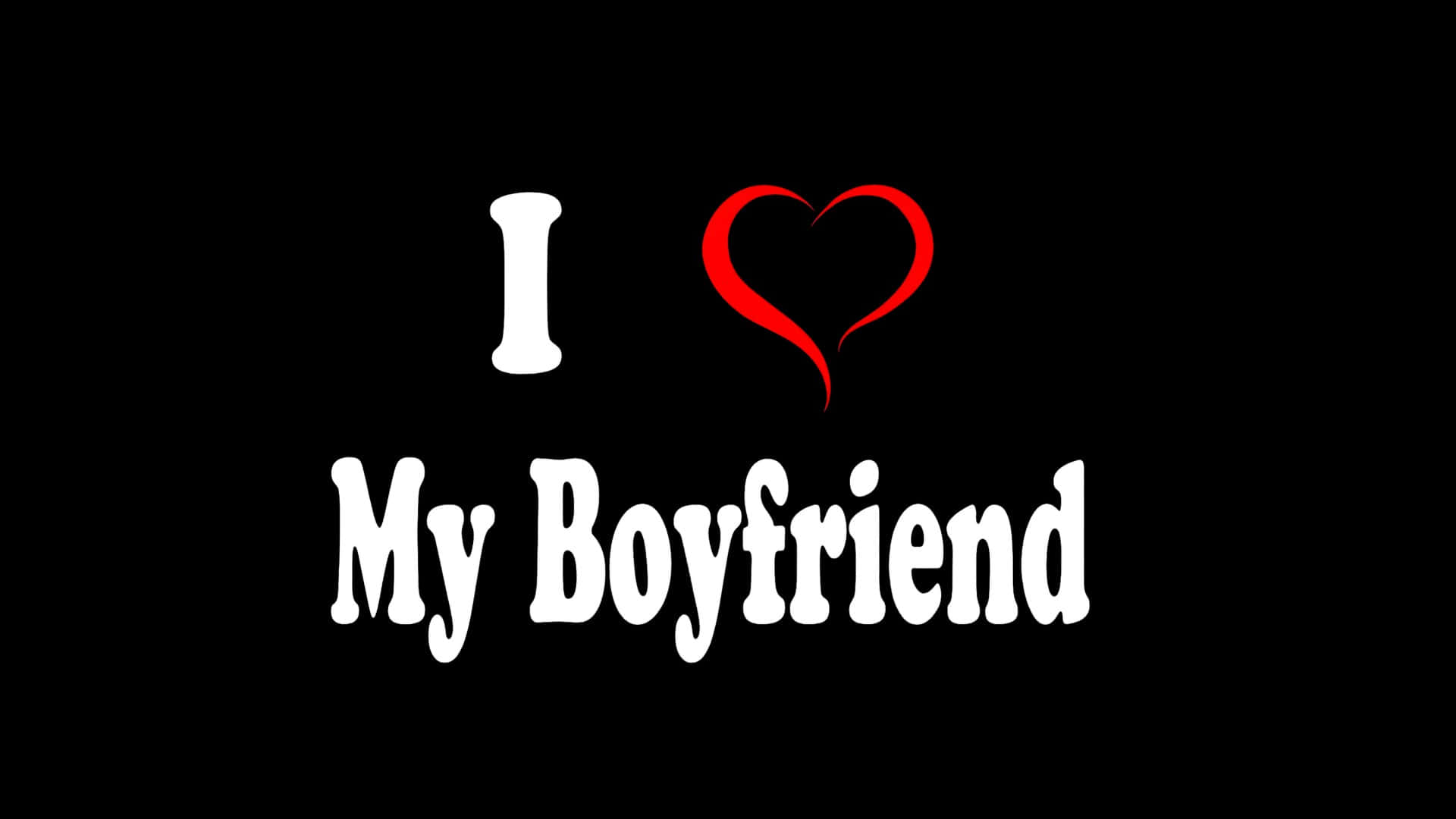 I Love My Boyfriend, white text, black background, Full HD Desktop Wallpaper
