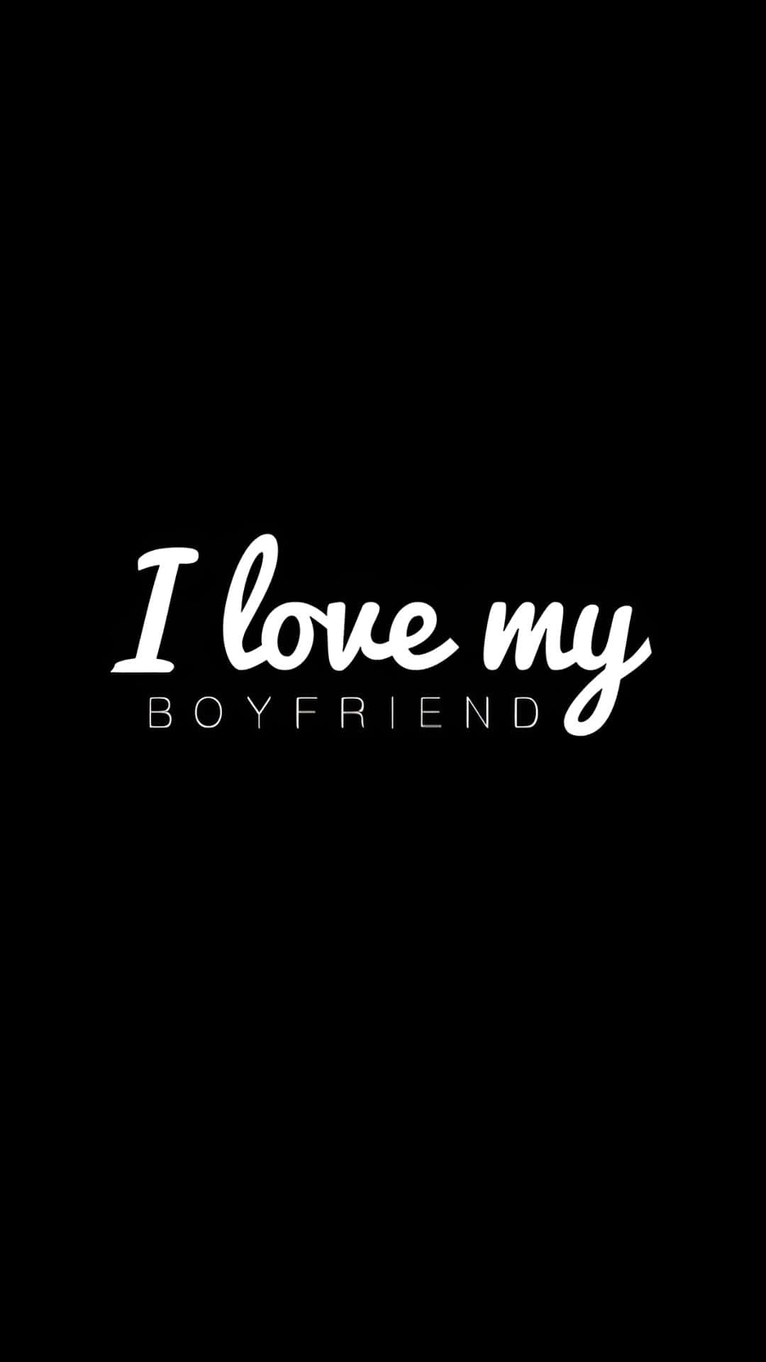 I Love My Boyfriend, white cursive text, solid black background, Full HD Phone Wallpaper