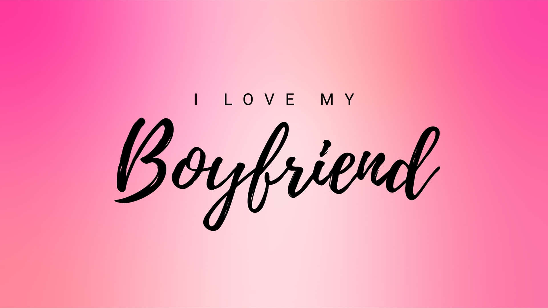 I Love My Boyfriend, black cursive text, soft pink to magenta gradient background, Full HD Desktop Wallpaper
