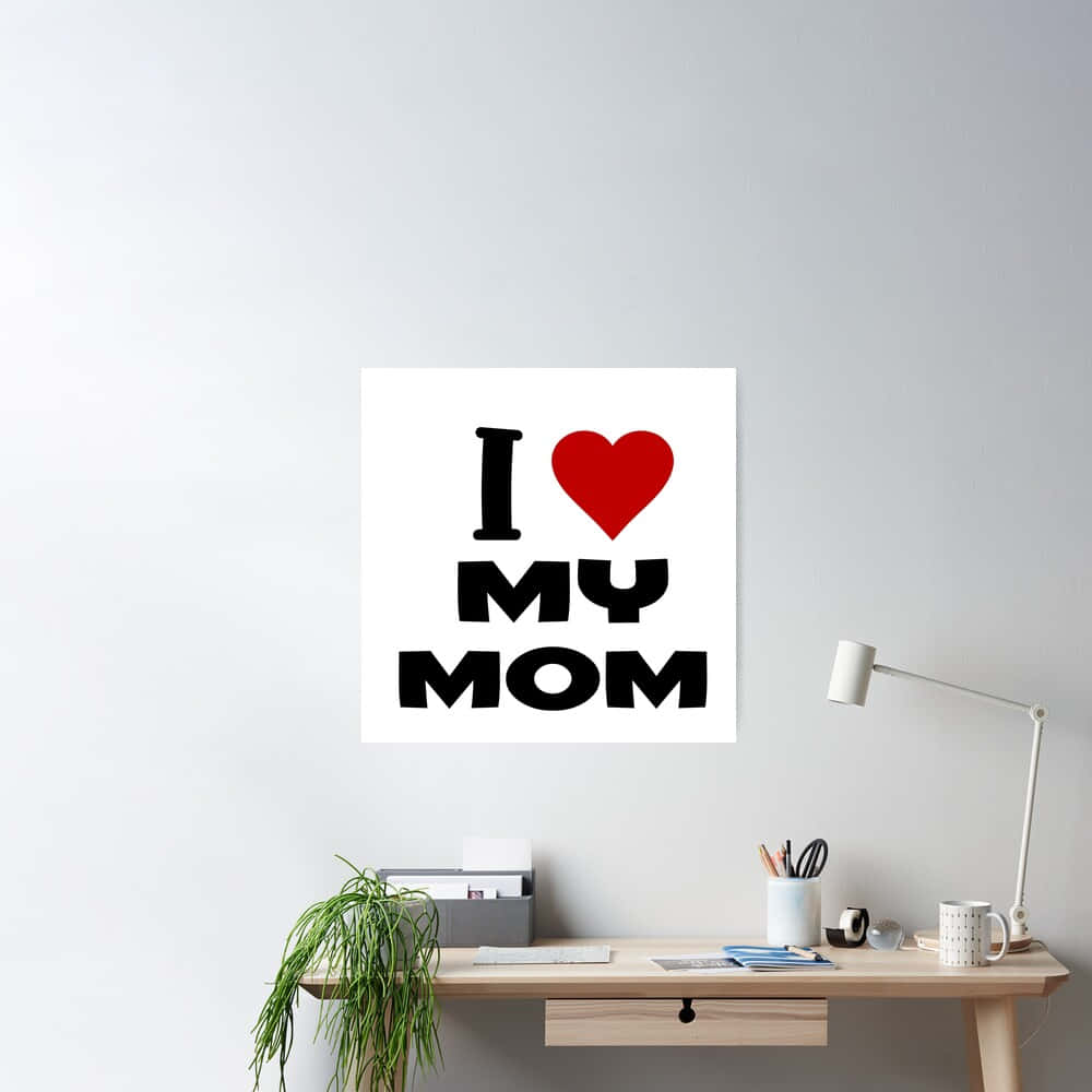 I Love My Mom, minimalist poster, wooden desk, SD Desktop Wallpaper