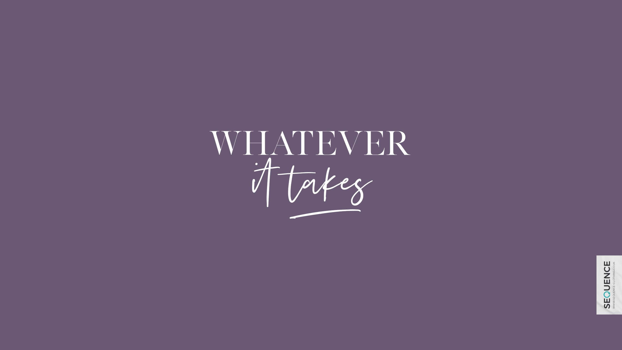 Purple, White text, WHATEVER it takes, 2K Desktop Wallpaper