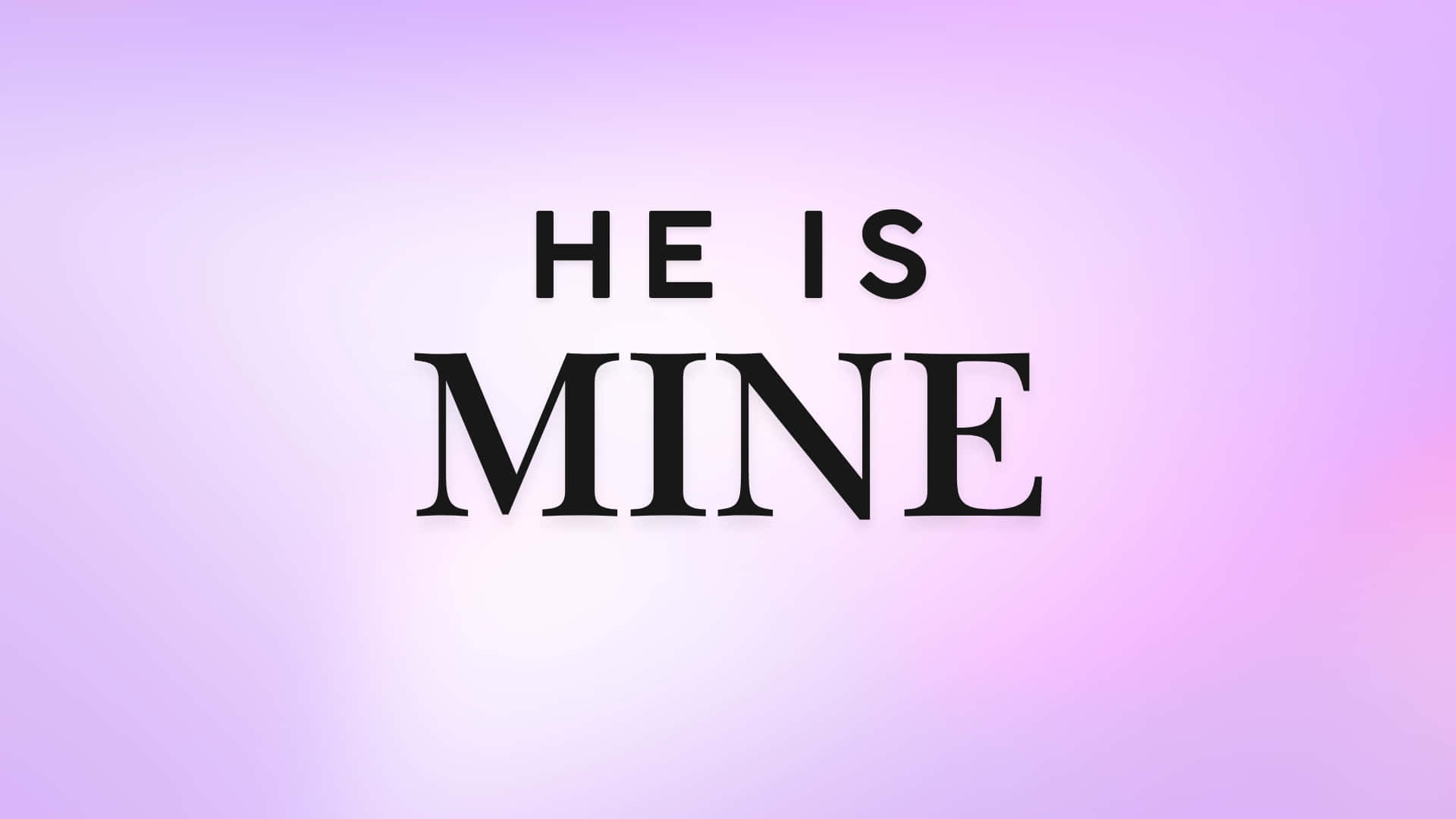 he is mine, black text, soft gradient lavender background, Full HD Desktop Wallpaper