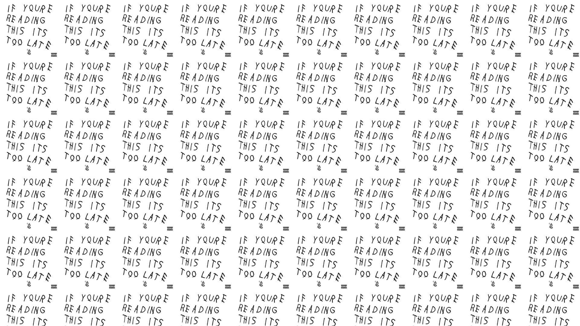 if youre reading drake, if youre reading this its too late, black on white, Full HD Desktop Wallpaper
