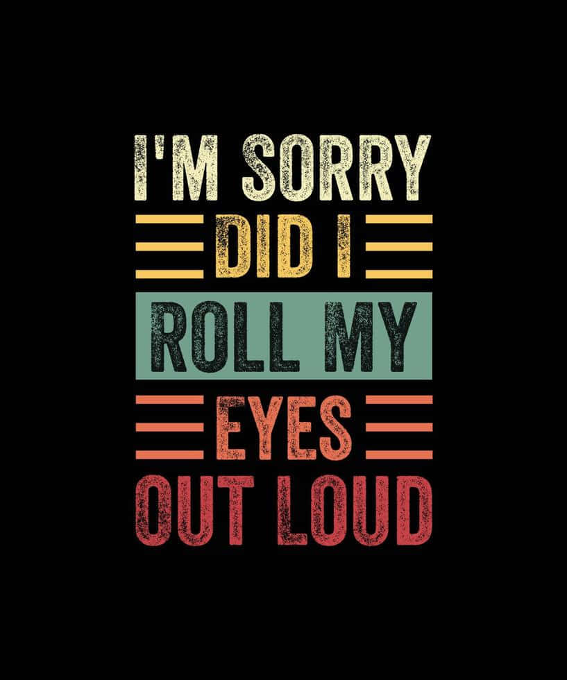 Im Sorry, eye roll quote, yellow teal red and black, SD Phone Wallpaper