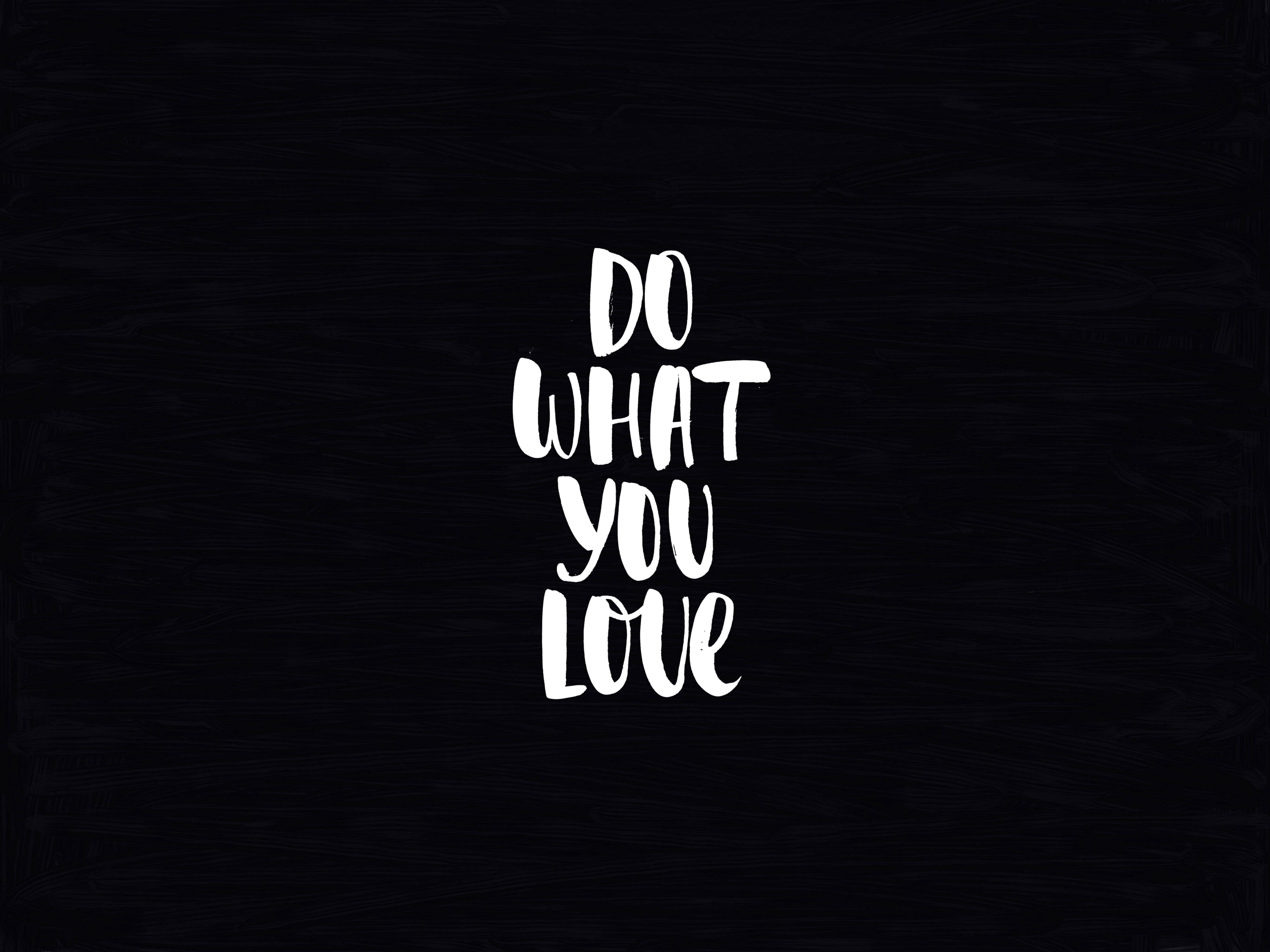 white handwritten text, DO WHAT YOU LOVE, textured black background, 5K Desktop Wallpaper