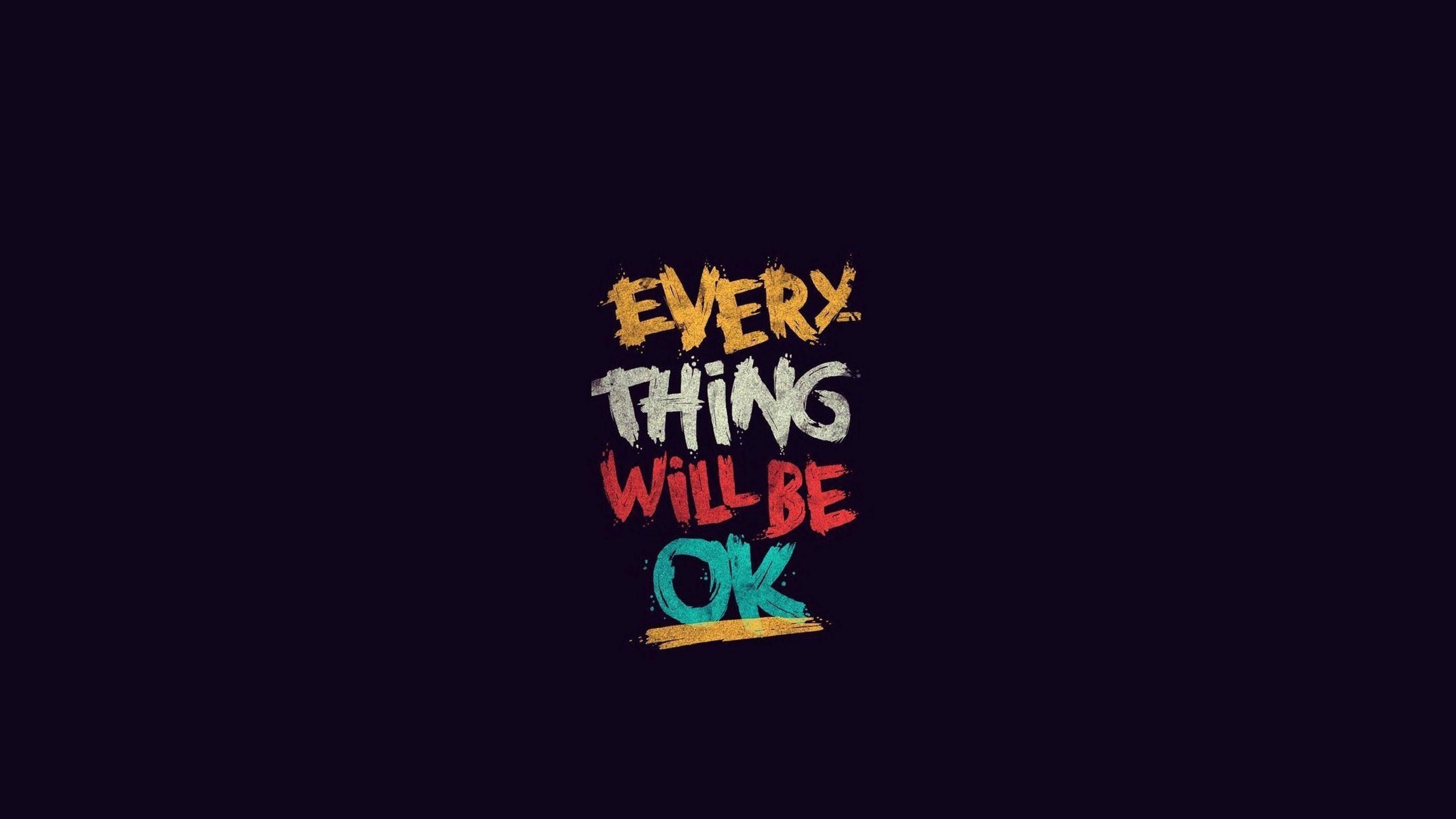 EVERYTHING WILL BE OK, colorful brushstroke text, dark background, 4K Desktop Wallpaper